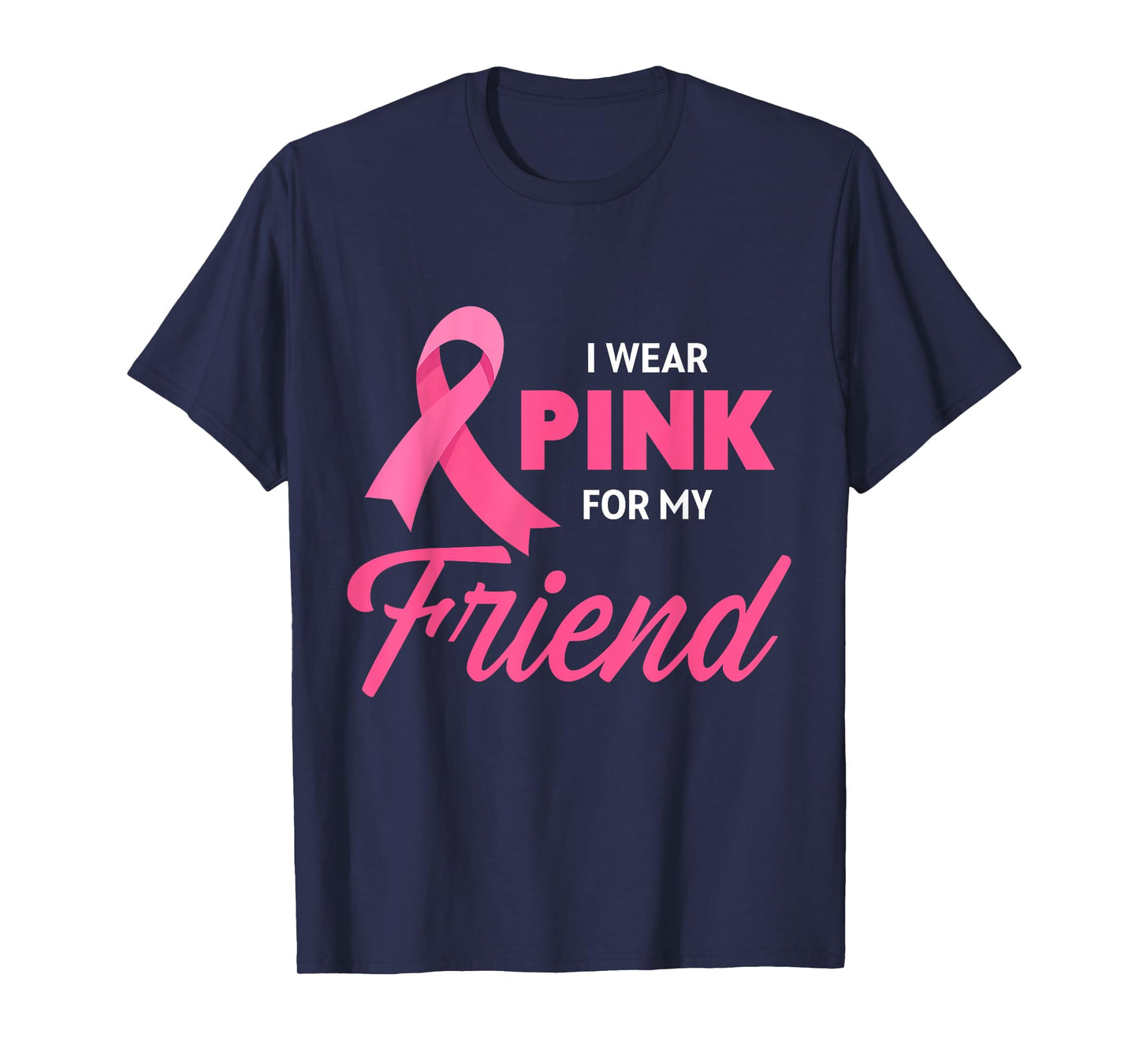 Breast Cancer Support I Wear Pink For My Friend Pink Ribbon T-Shirt