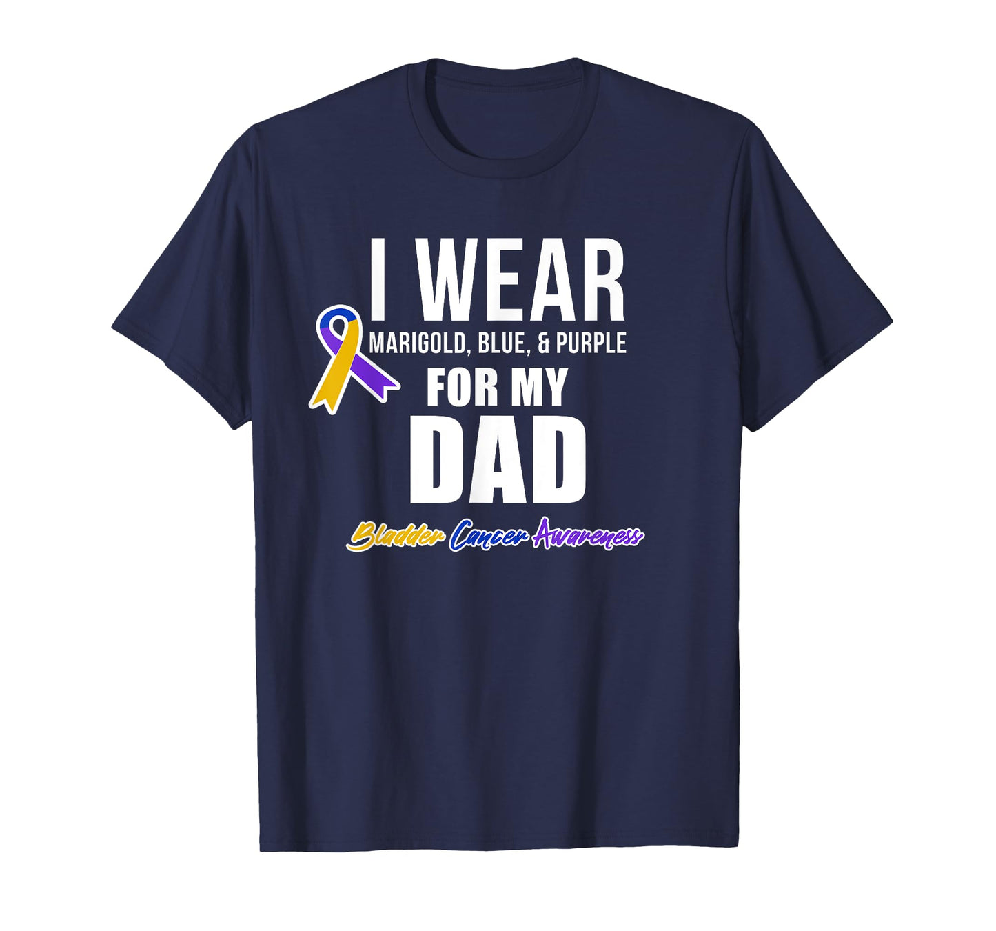 Bladder Cancer Shirts I Wear For My Dad T-Shirt