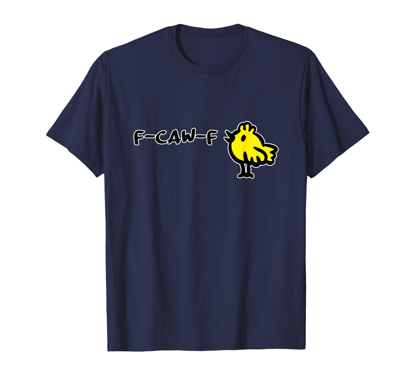 F-CAW-F Funny Quote Little Cute Yellow Bird Cartoon - Witty T-Shirt