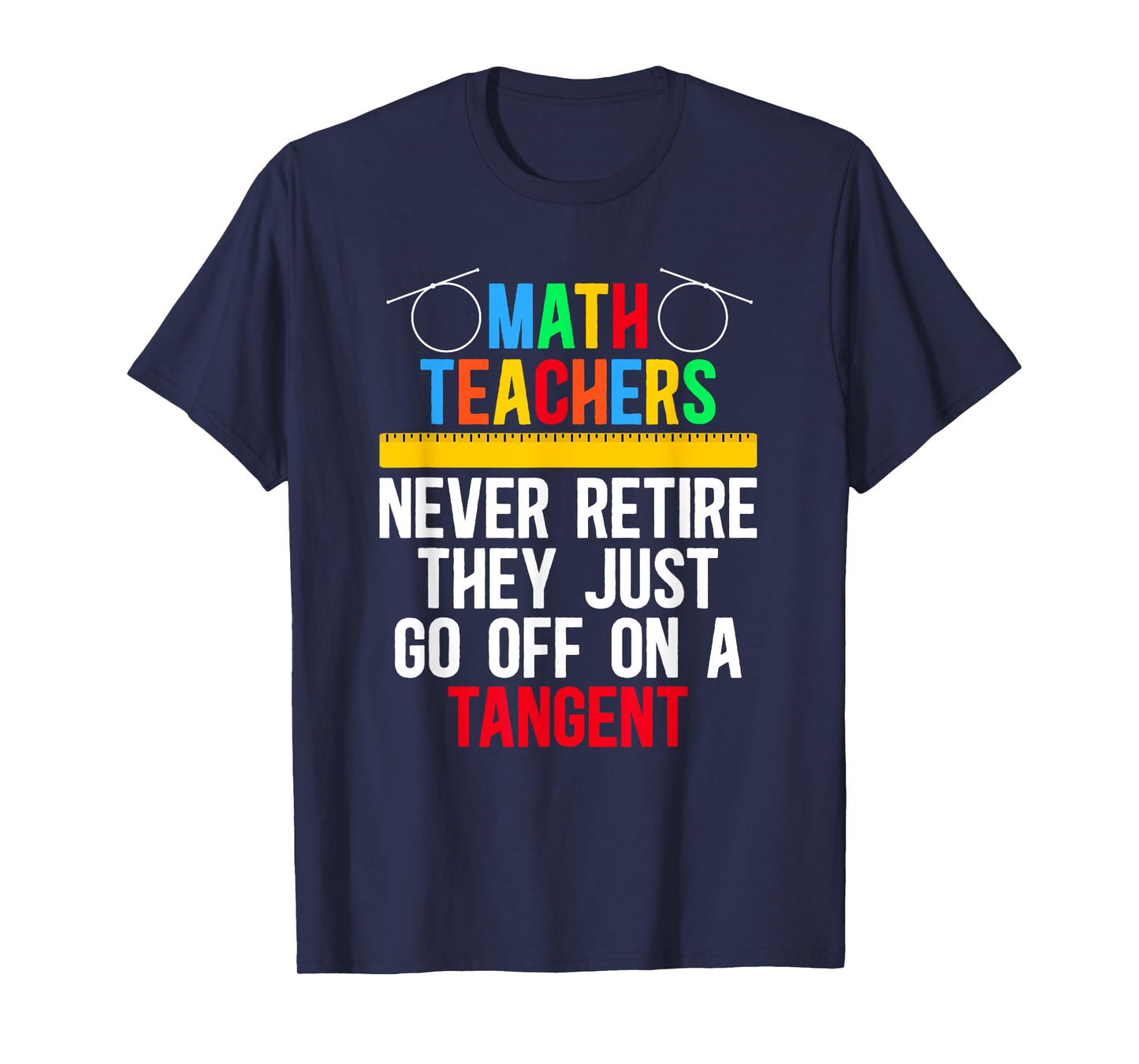 Go Off On A Tangent Retired Math Teacher Retirement T-Shirt
