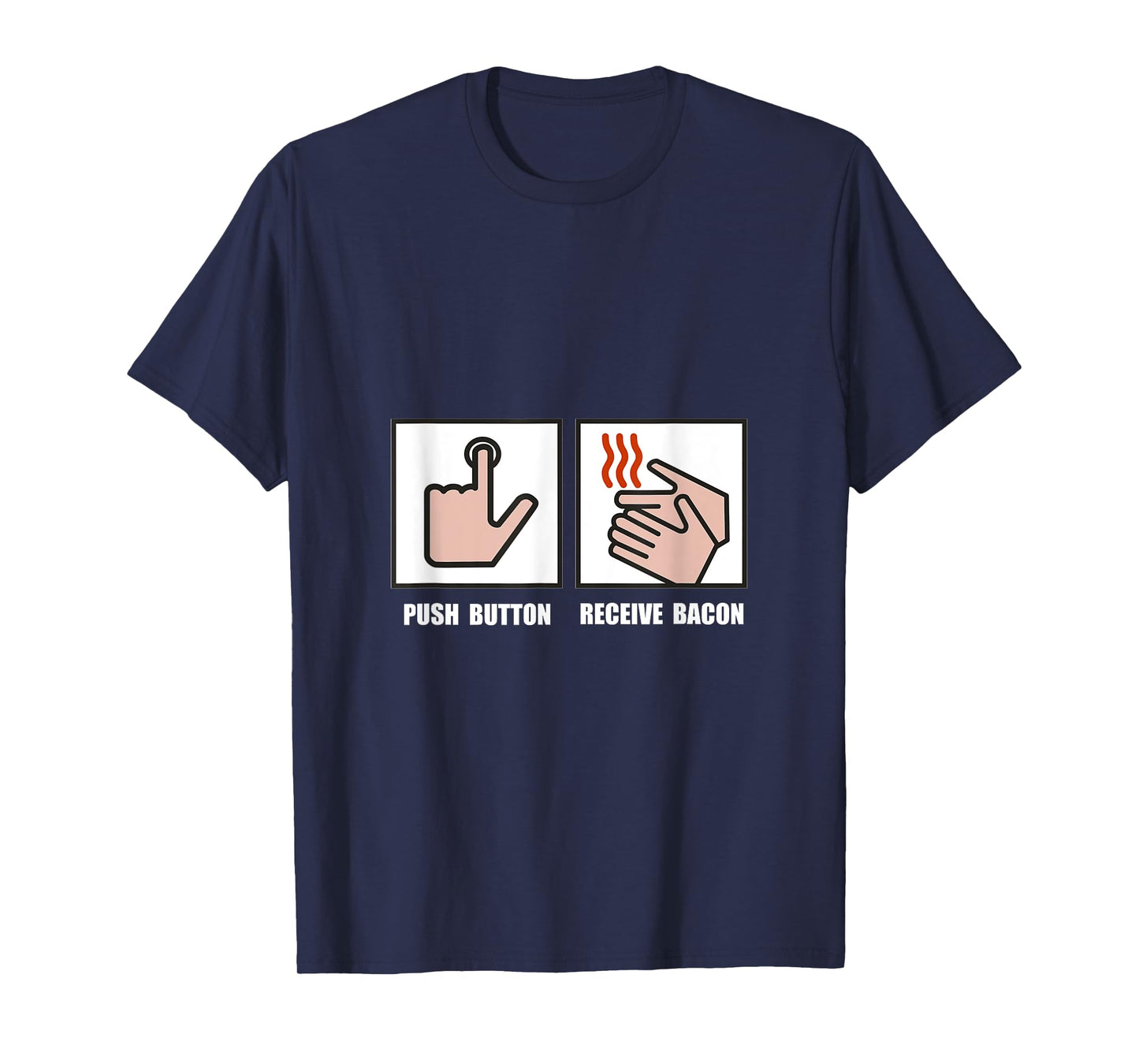 Push Button Receive Bacon Funny T-Shirt T-Shirt