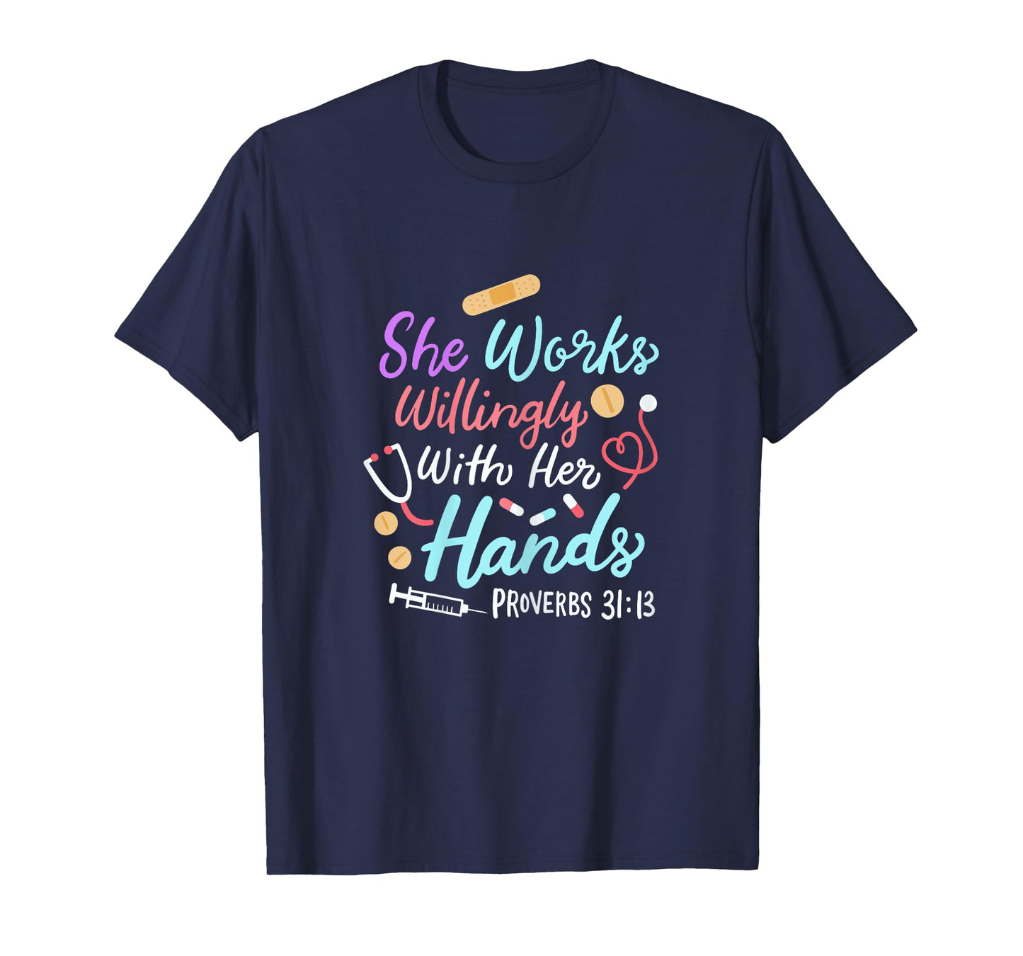 She Works Willingly With Her Hands Proverbs 31 13 Nurse T-Shirt