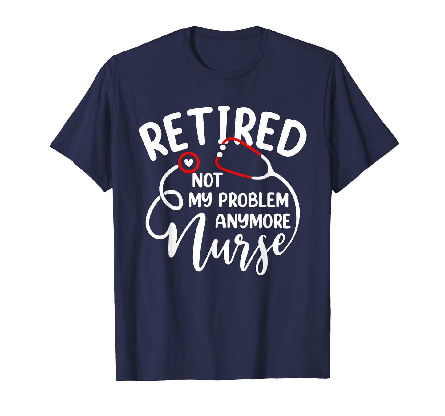 Retired Nurse Not My Problem Anymore Funny Retirement Women T-Shirt