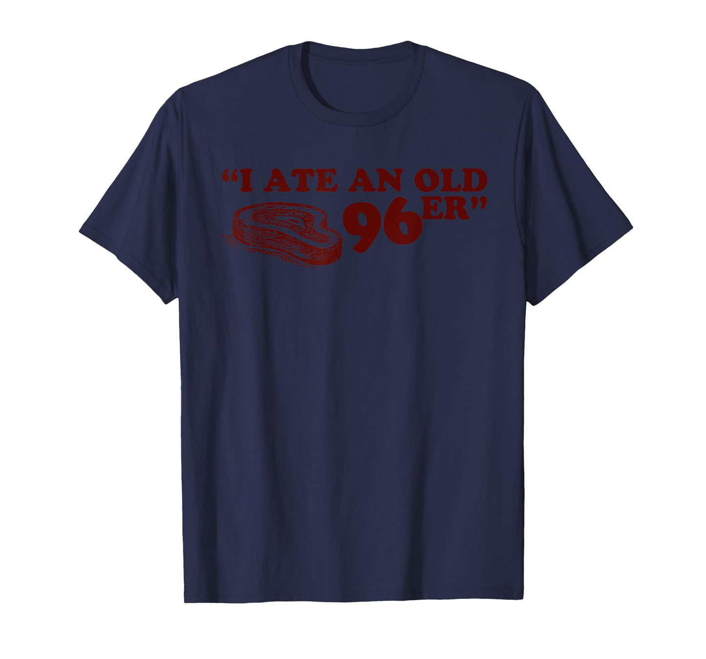 I Ate A 96er T-Shirt