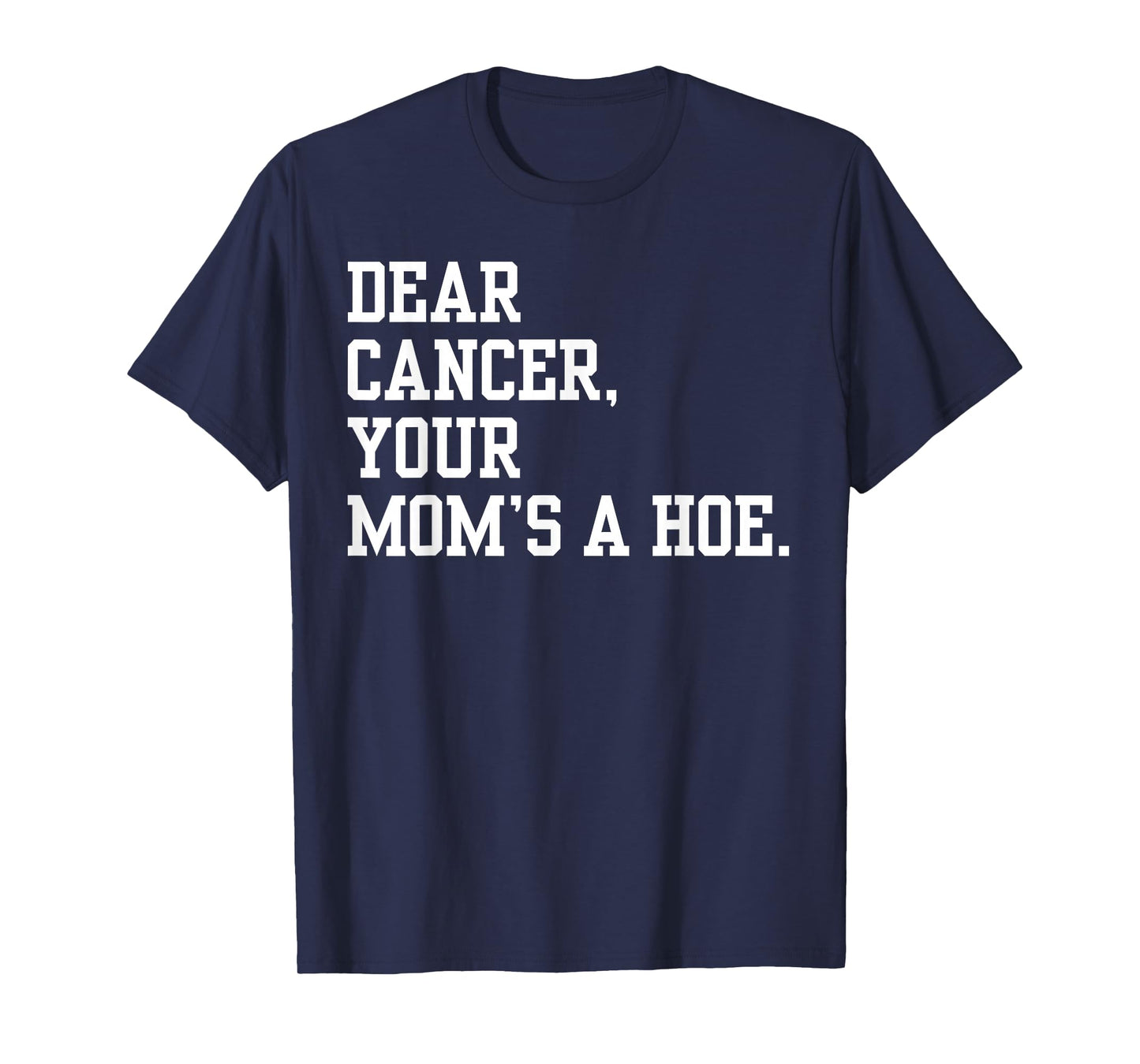 Dear Cancer, Your Mom's A Hoe Breast Cancer Awareness Humor T-Shirt