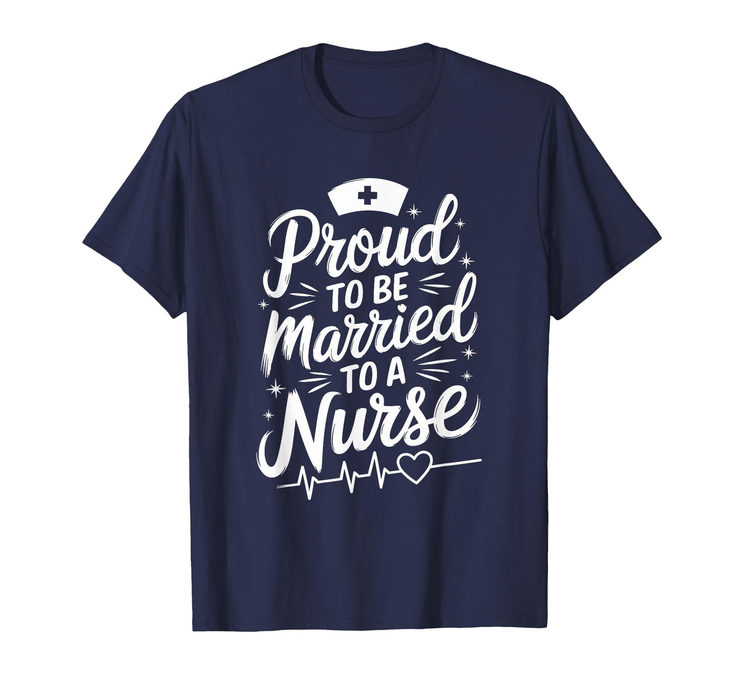 Proud To Be Married To A Nurse, nursing wife nurse wife T-Shirt