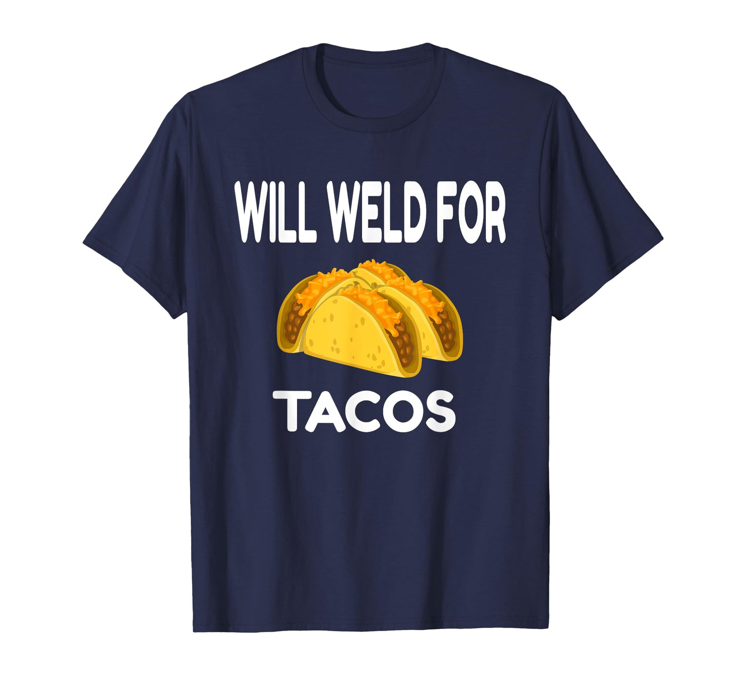 Will Weld For Taco Funny Welding Gift Welder Apparel Gift T-Shirt
