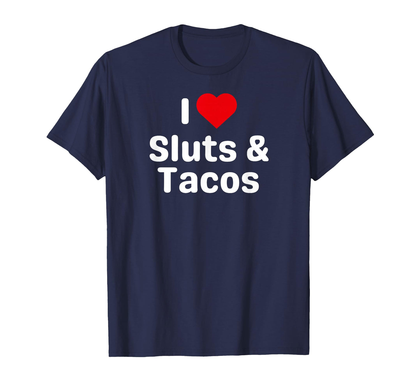 I Love Sluts and Tacos - Funny Taco Gifts for Couples T-Shirt