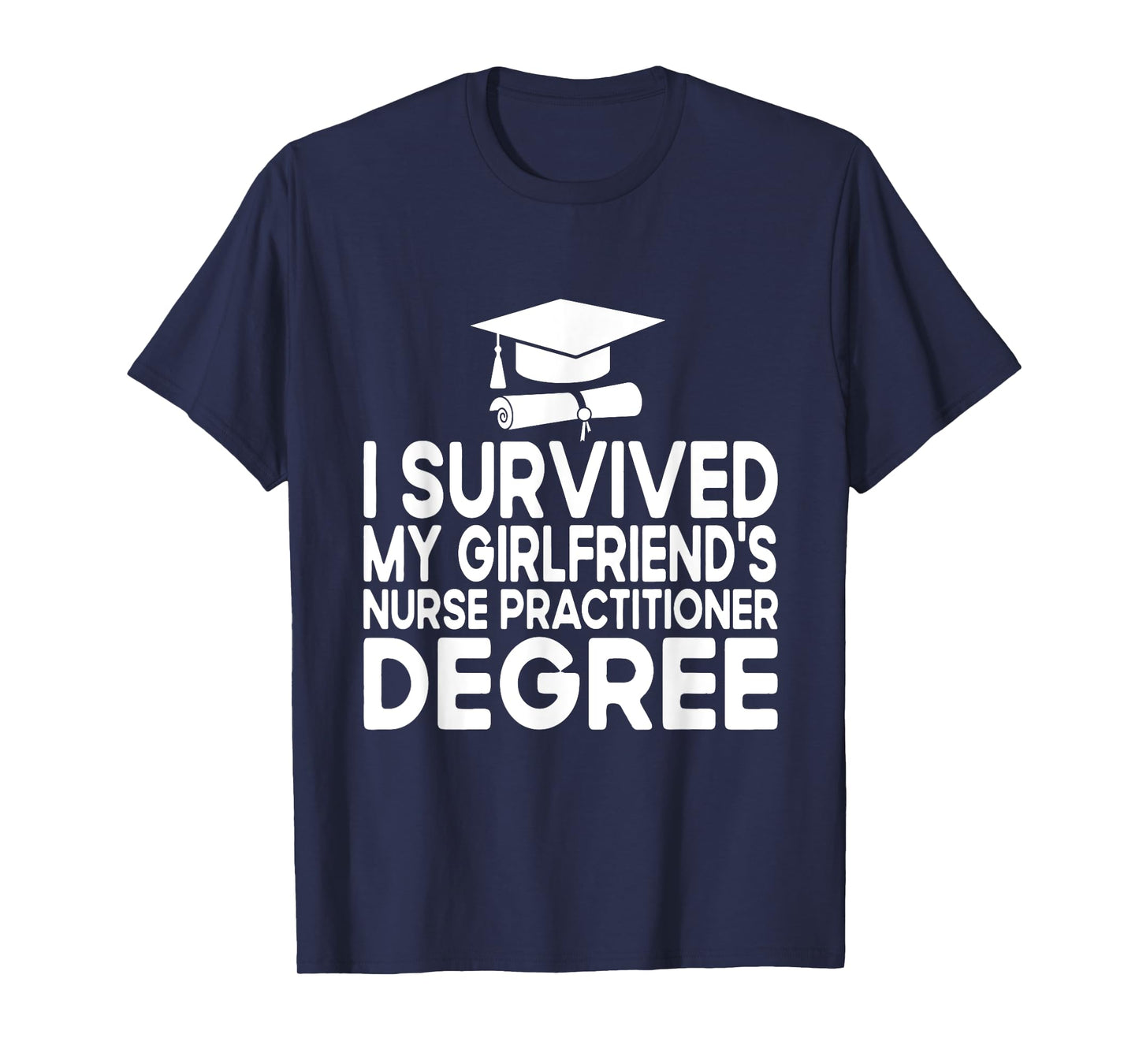 I Survived My Girlfriends Nurse Practitioner Degree T-Shirt