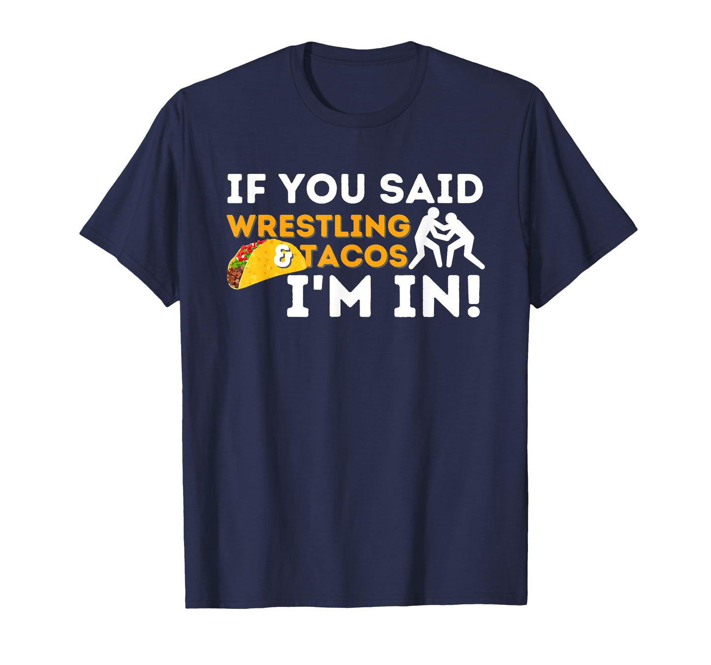 If You Said Wrestling & Tacos I'm In - Funny Wrestler T-Shirt