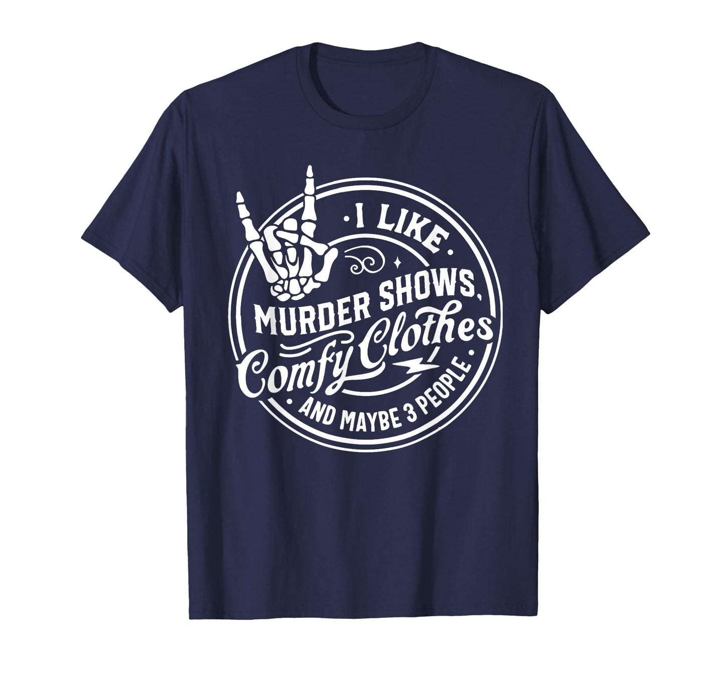 I Like Murder Shows Comfy Clothes and Maybe 3 People Skull T-Shirt