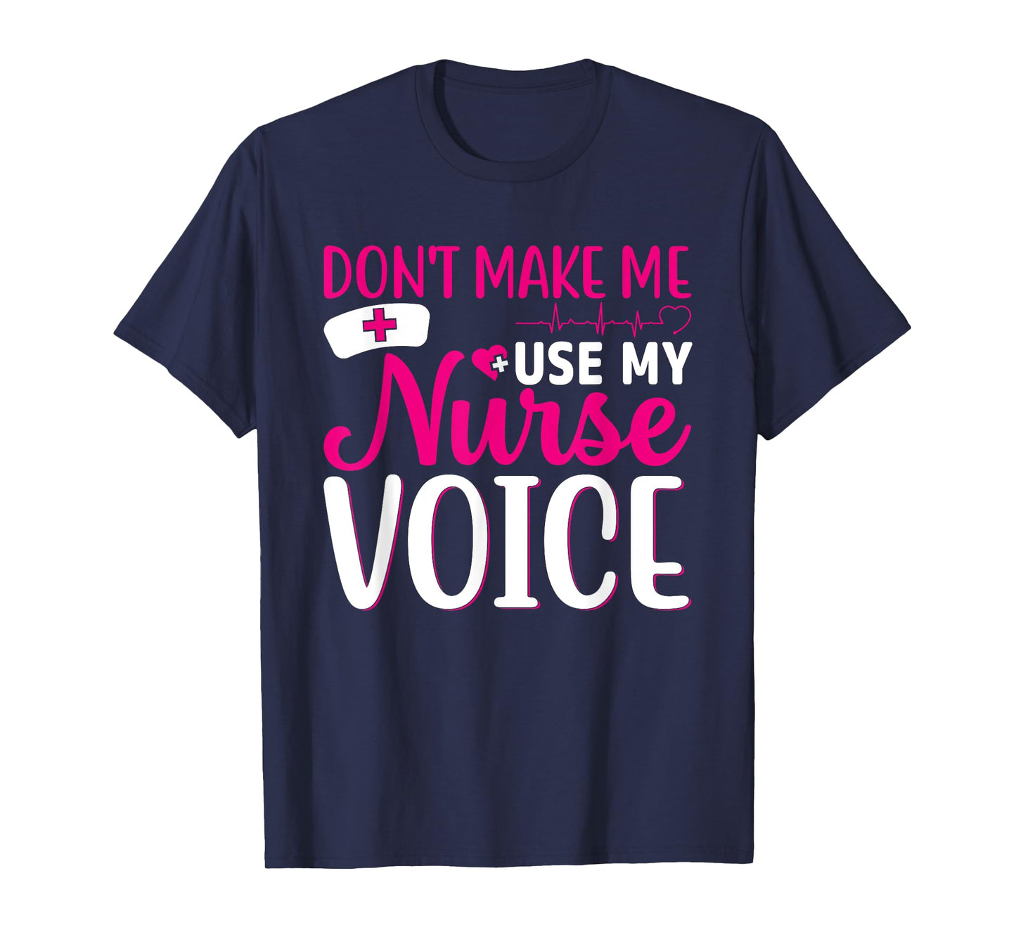 Nurse Lovers Funny Gifts Don't Make Me Use My Nurse Voice T-Shirt