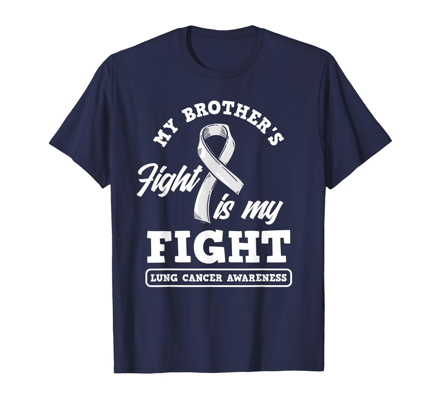 My Brother's Fight Is My Fight Lung Cancer Awareness T-Shirt