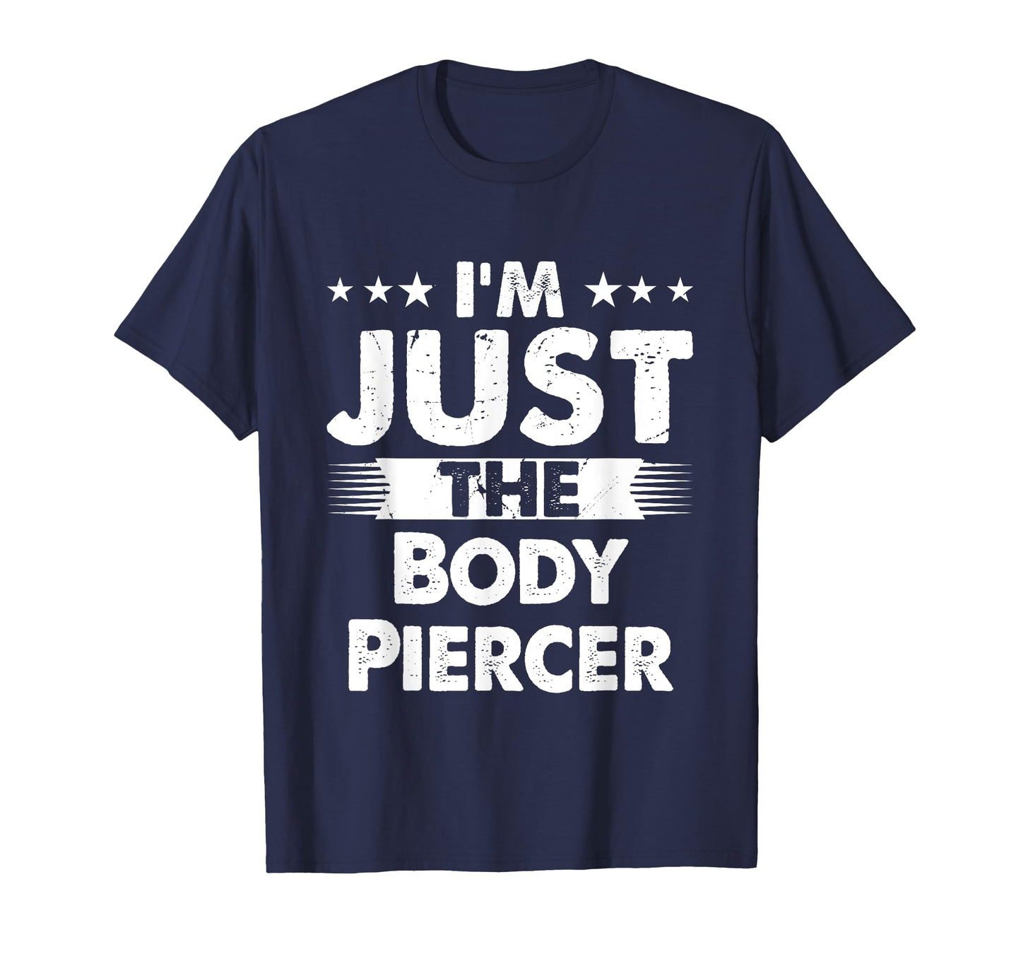 Body Piercer Profession I'm Just The Body Piercer T-Shirt