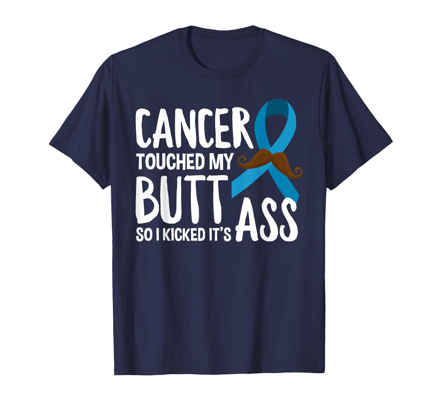 Cancer Touched My Butt So I Kicked It's Ass Prostate Cancer T-Shirt