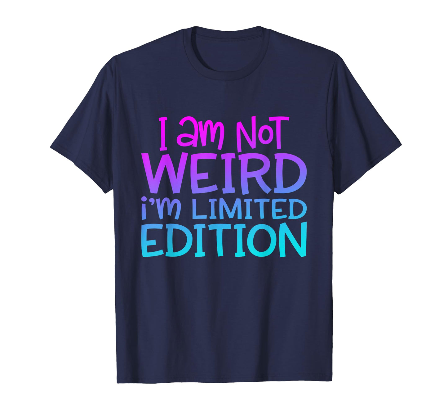 I'm Not Weird I Am Limited Edition Funny Sarcastic Sayings T-Shirt