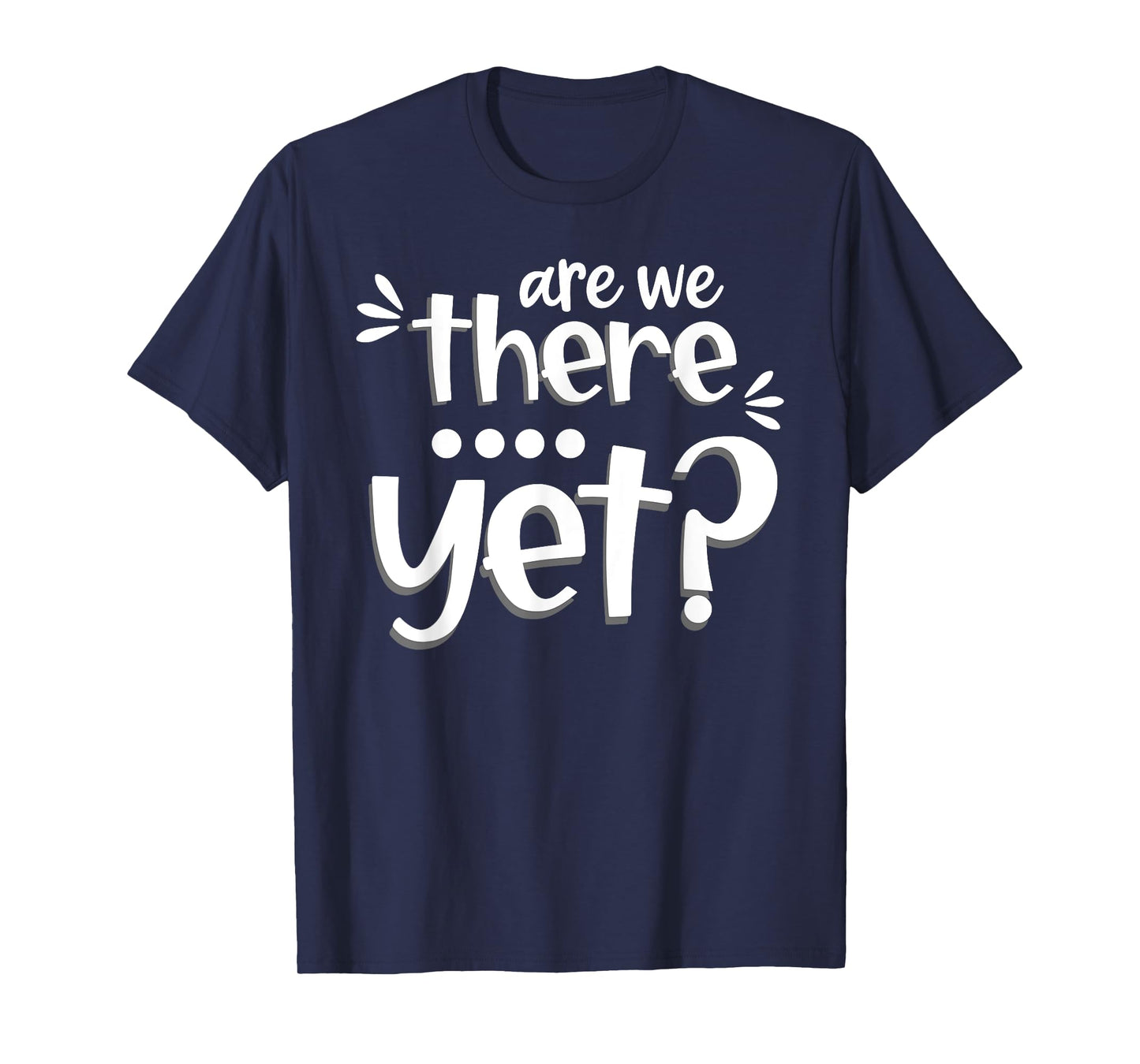 Are We There Yet Funny Road Trip Family Adventure Vacation T-Shirt