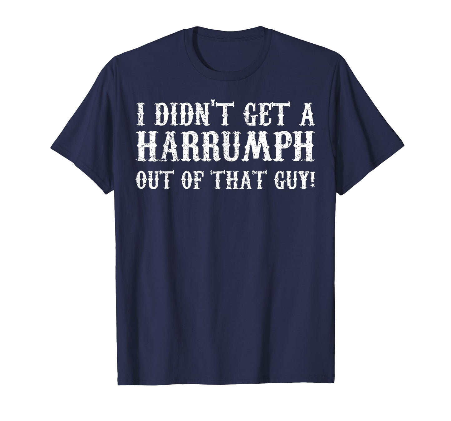 Blazing Saddles I Didn't Get A Harrumph Outta That Guy Funny T-Shirt