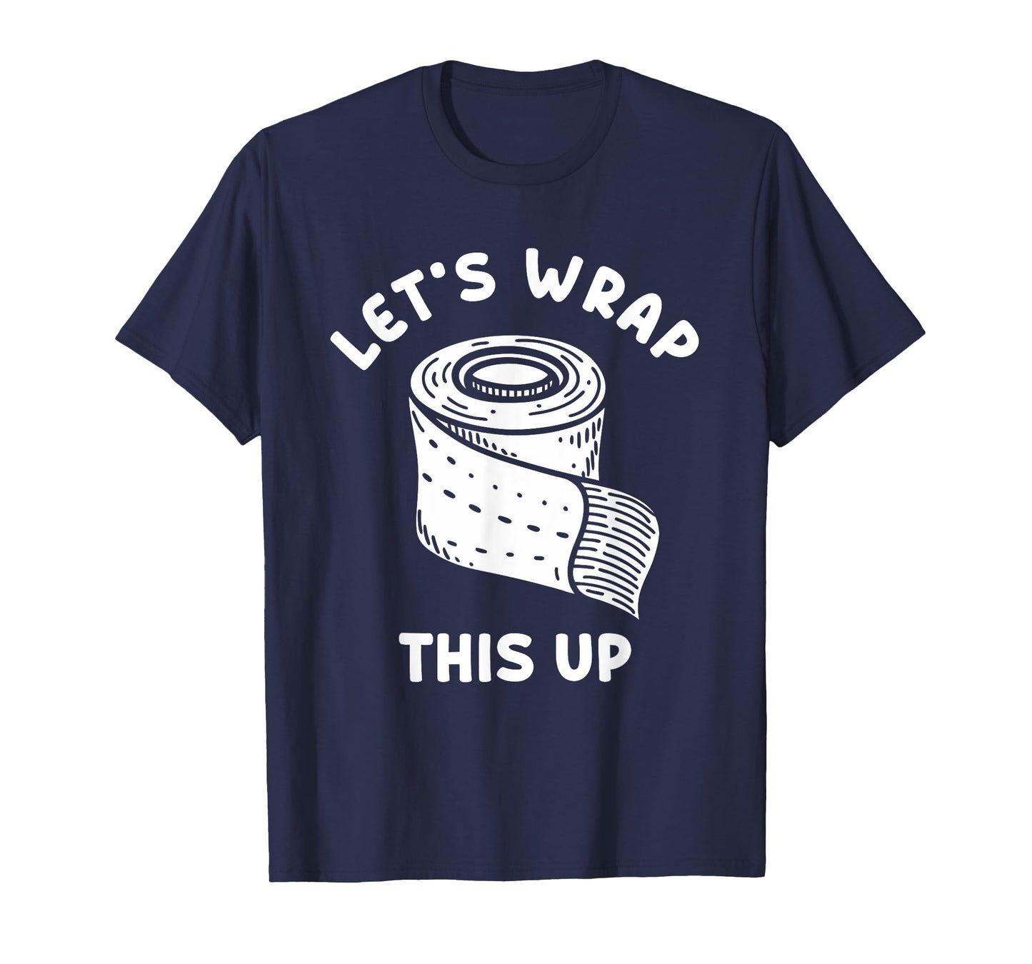 LET'S WRAP THIS UP Wound Care Nurse T-Shirt
