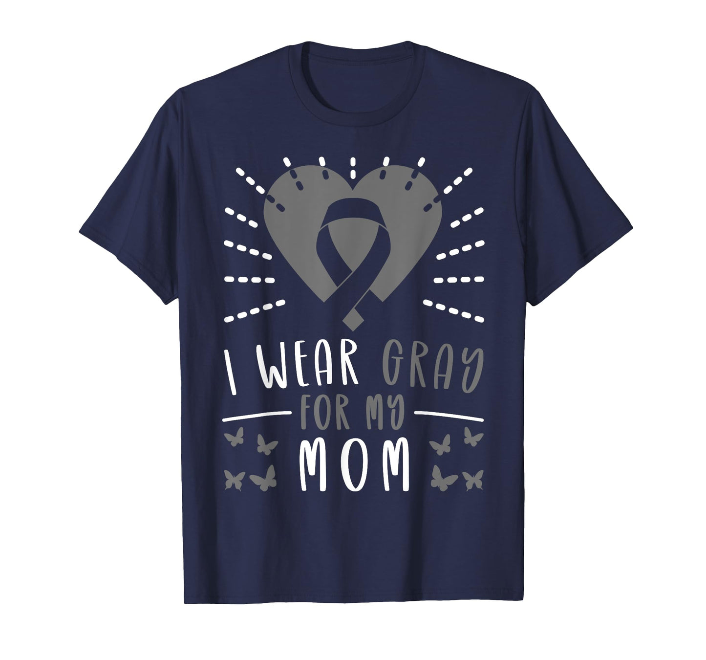 Brain Tumor Brain Cancer Grey Ribbon I Wear Gray For My Mom T-Shirt
