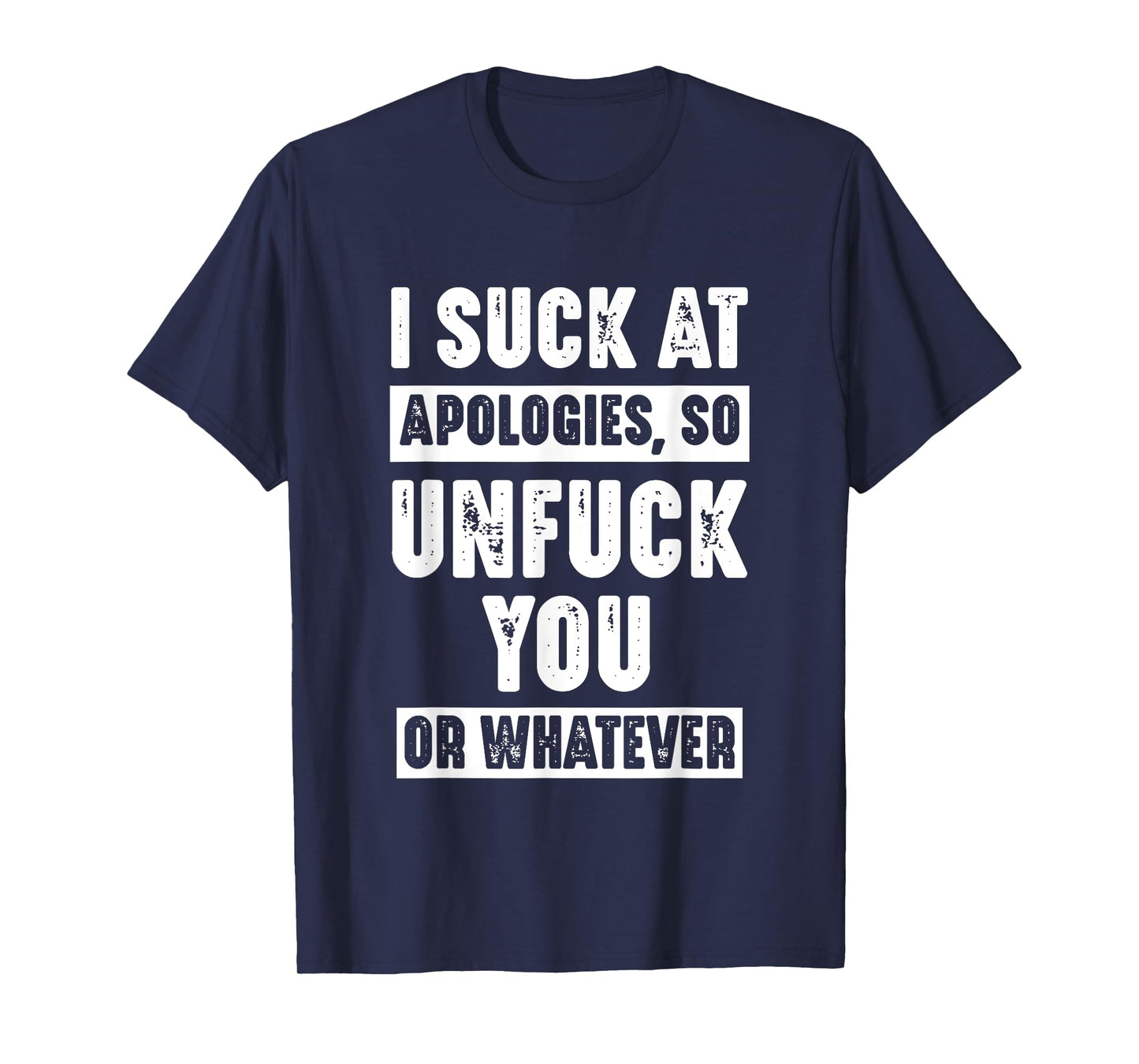 I Suck At Apologies So Unfuck You Or Whatever Funny Sarcasm T-Shirt