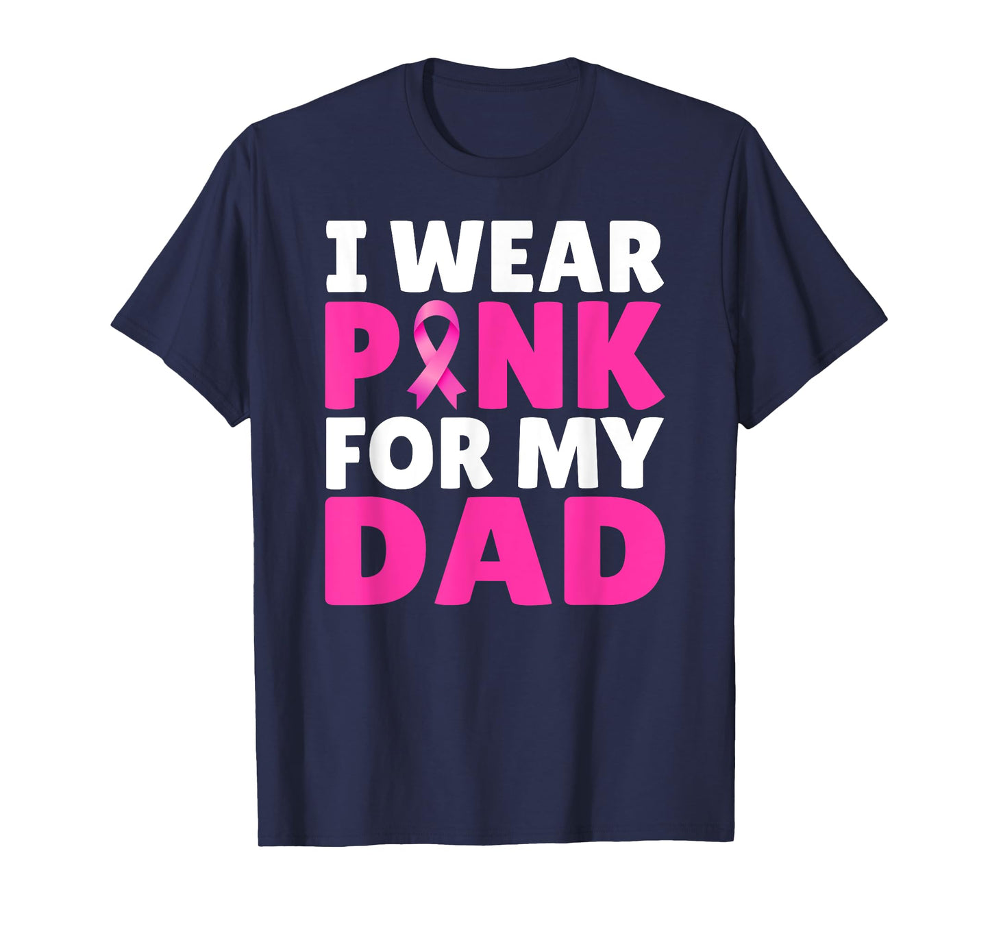 I Wear Pink For My Dad Breast Cancer Awareness Pink Ribbon T-Shirt