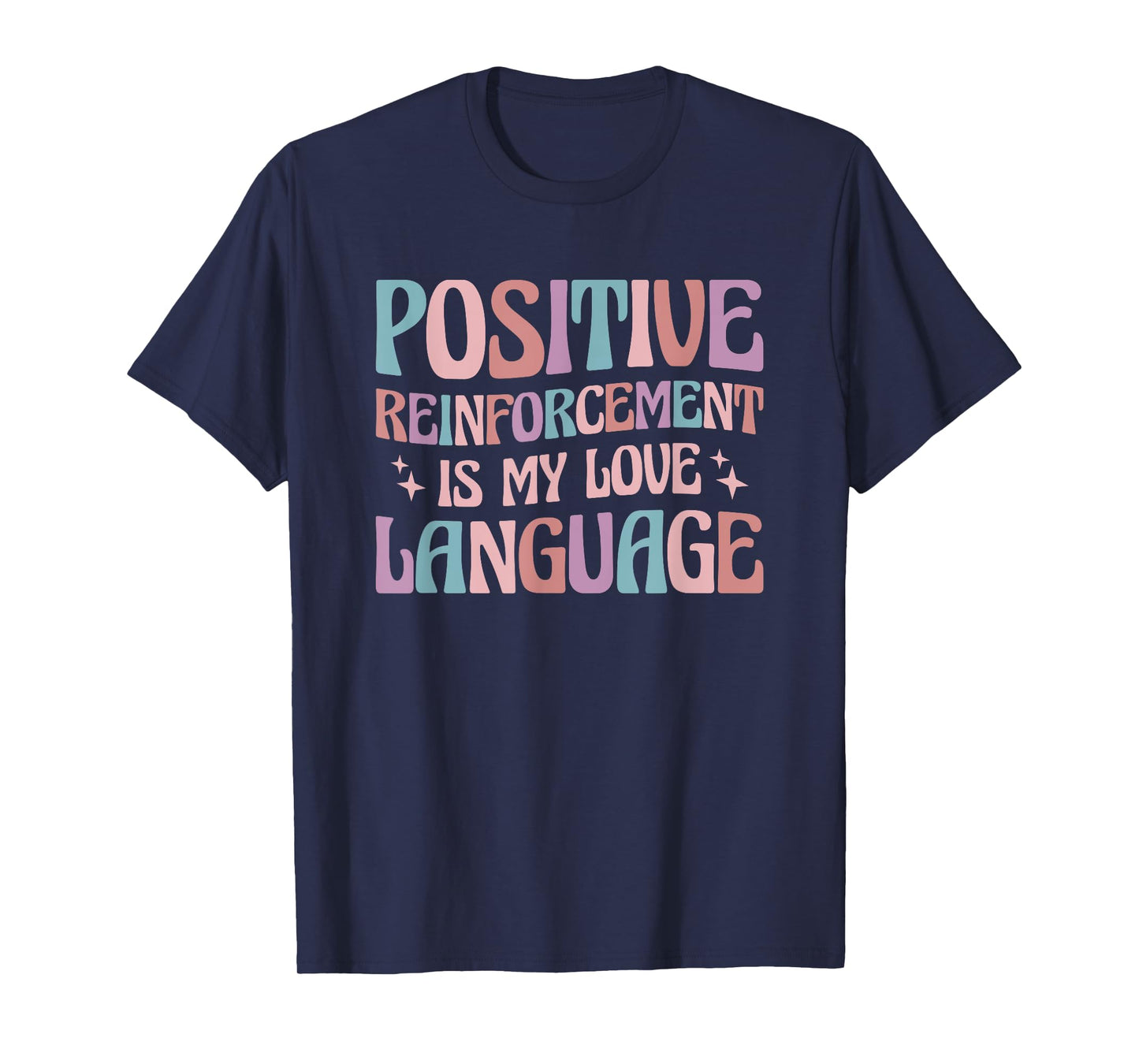 Positive Reinforcement Is My Love Language Behavior Analyst T-Shirt