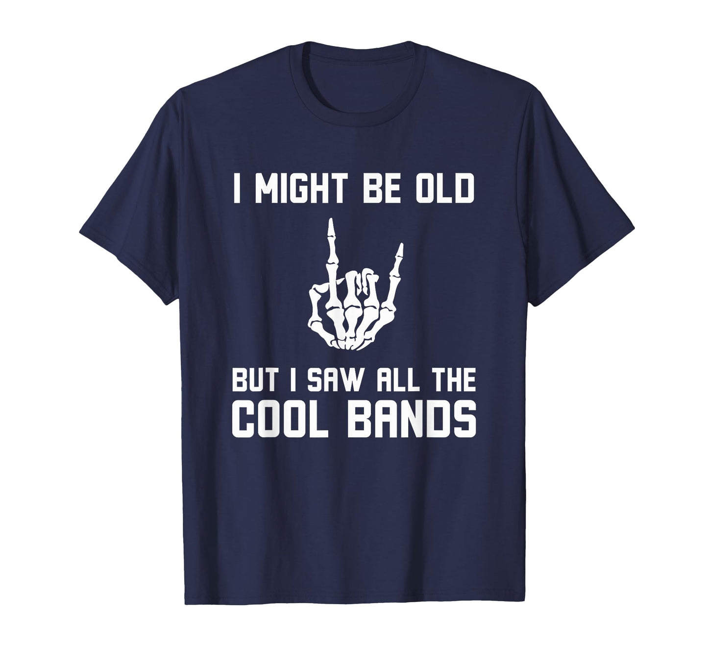 Might Be Old But I Saw All The Cool Bands Funny Rock on T-Shirt