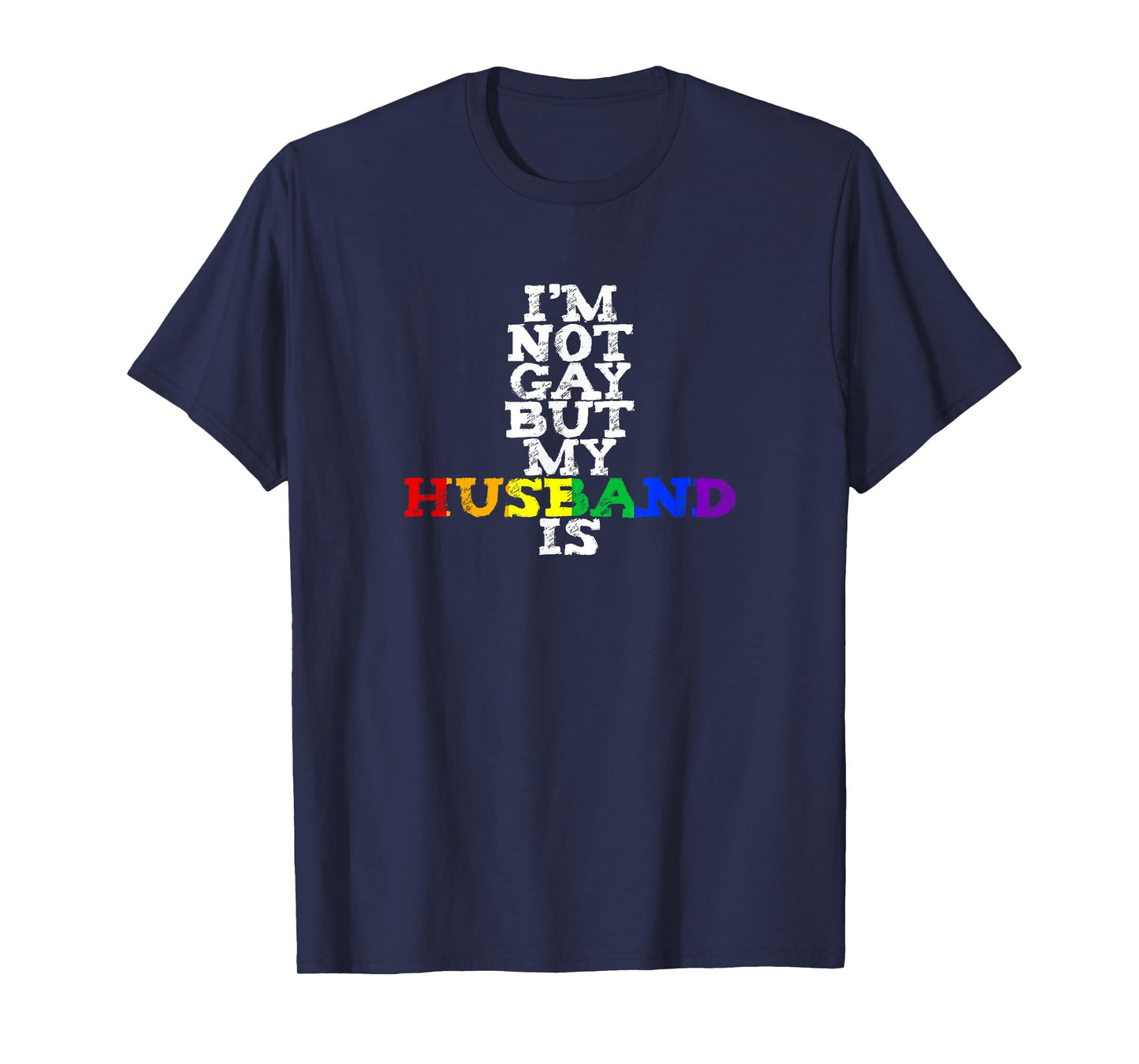Rainbow I'm Not Gay But My Husband Is LGBTQ+ Pride MARCH T-Shirt