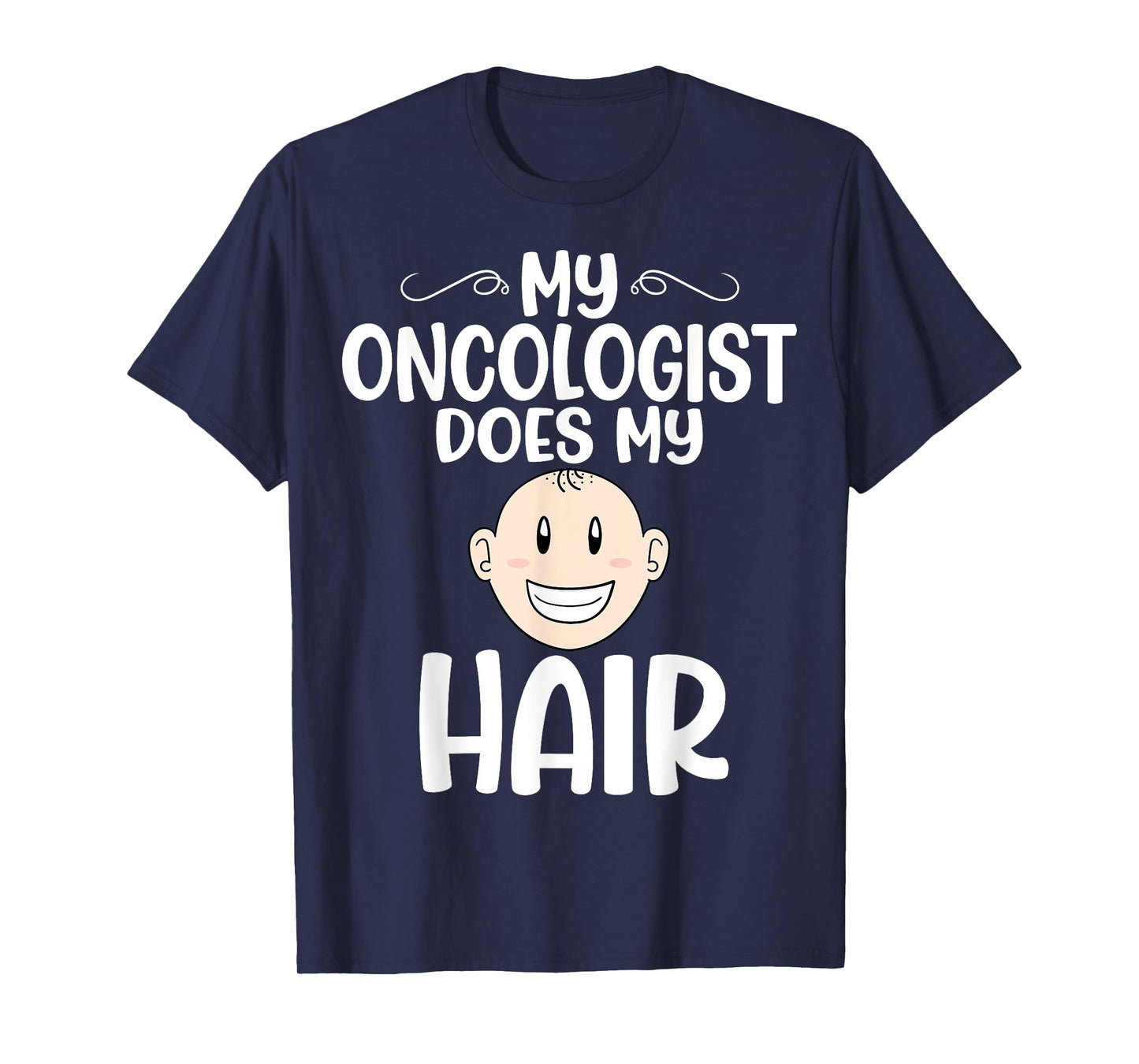My Oncologist Does My Hair - Chemotherapy Cancer Awareness T-Shirt