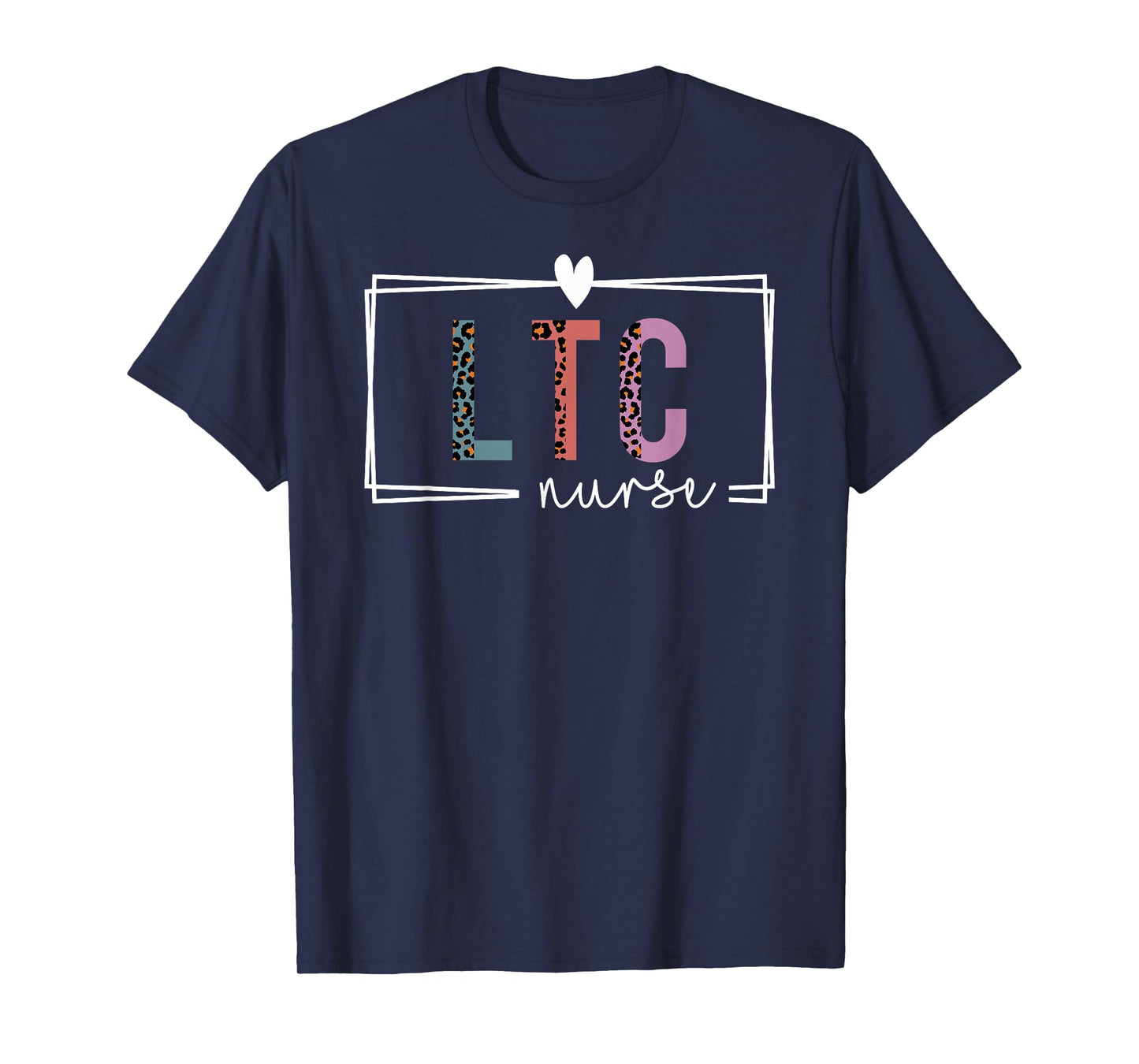LTC Nurse Long-Term Care Nurse Nurses Day T-Shirt