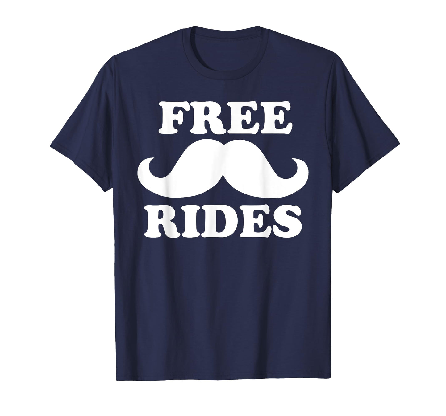 Free Rides Mustache tee Funny Free Mustache Rides T-Shirt