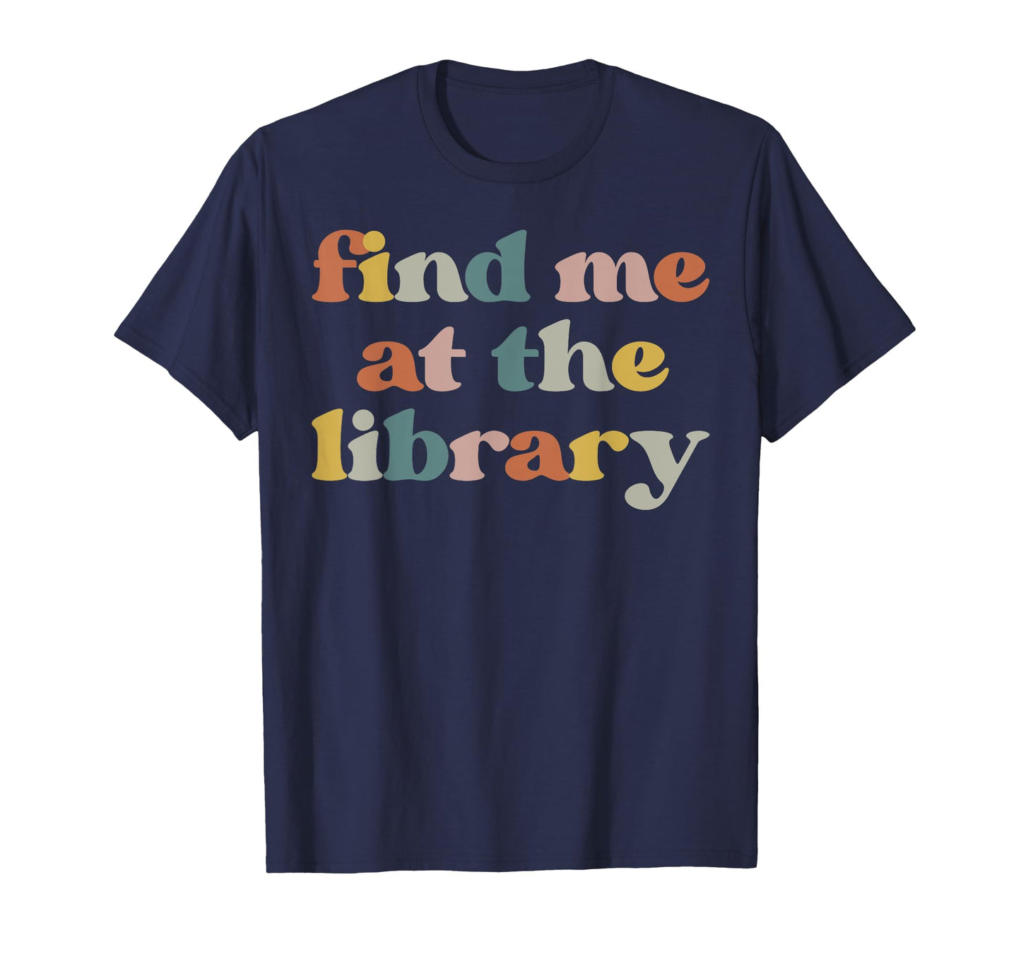 Find Me At The Library Retro Librarian Reading Book Lover T-Shirt