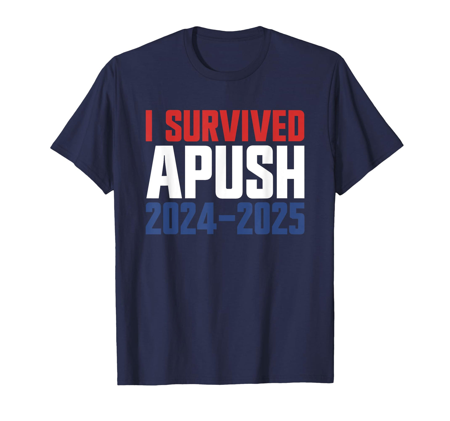 I Survived APUSH 2024-2025 AP US History Apush T-Shirt