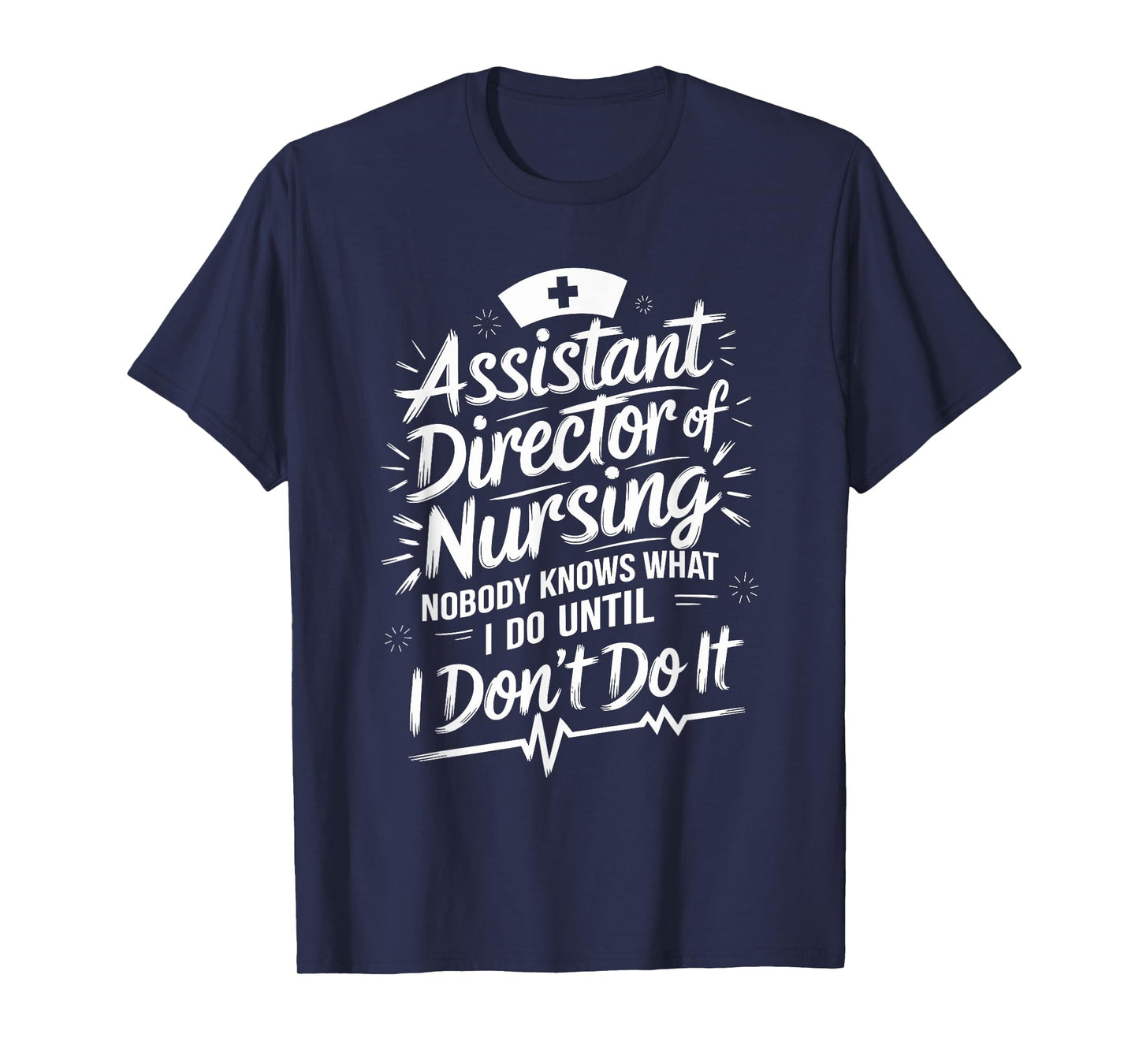 Assistant Director Of Nursing Nobody Knows What I Do, ADON T-Shirt