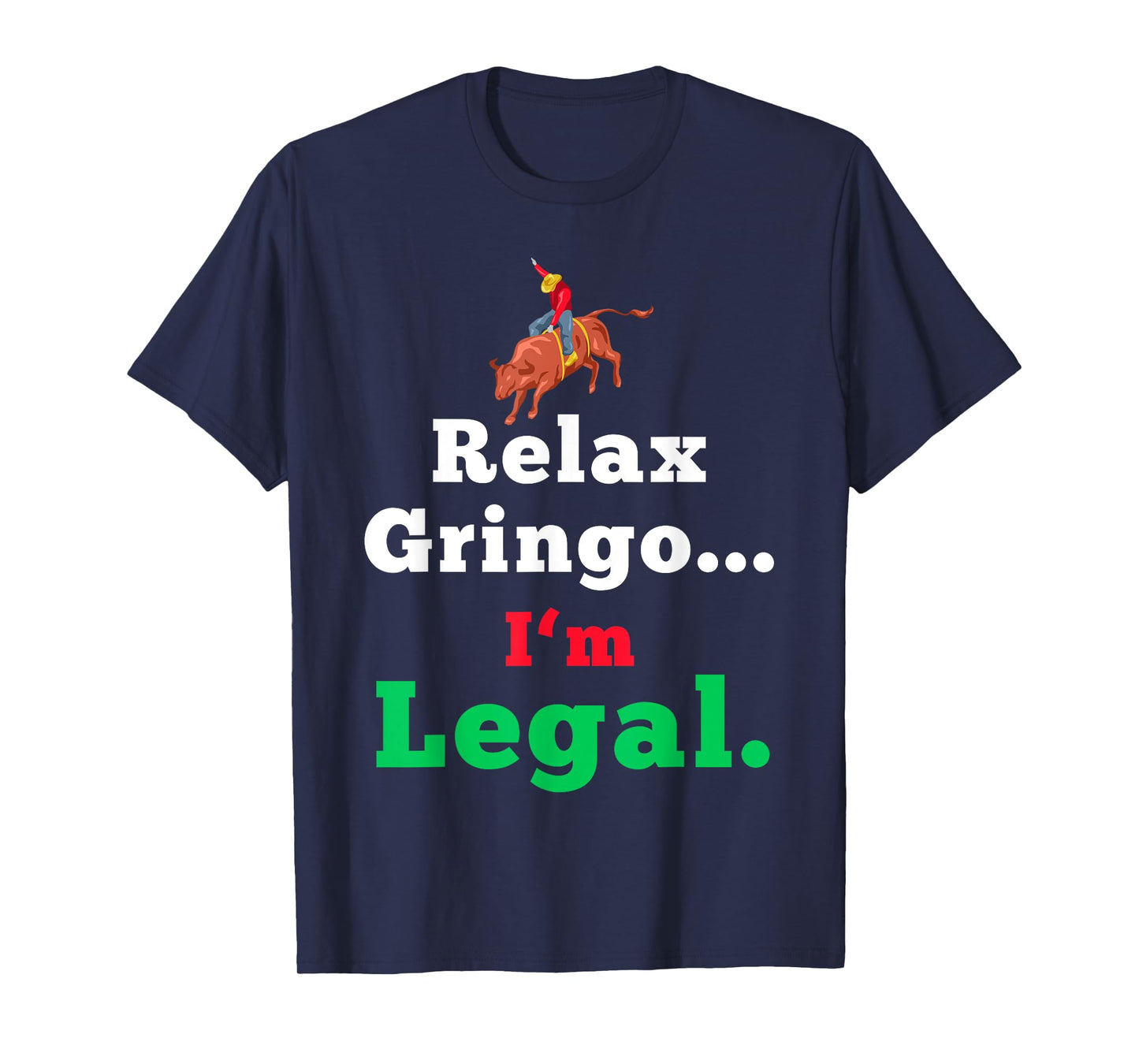 Funny Mexican Shirts for Men & Women - Relax Gringo Im Legal T-Shirt