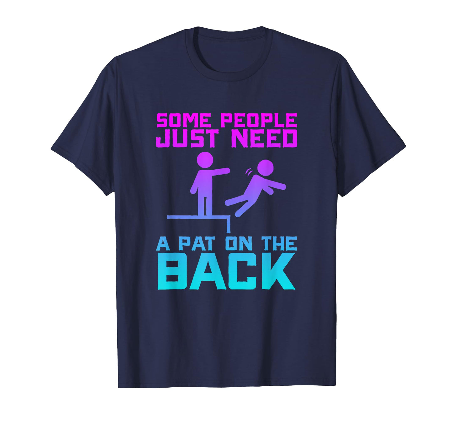 Some People Need A Pat On The Back Funny Sarcasm Quote T-Shirt