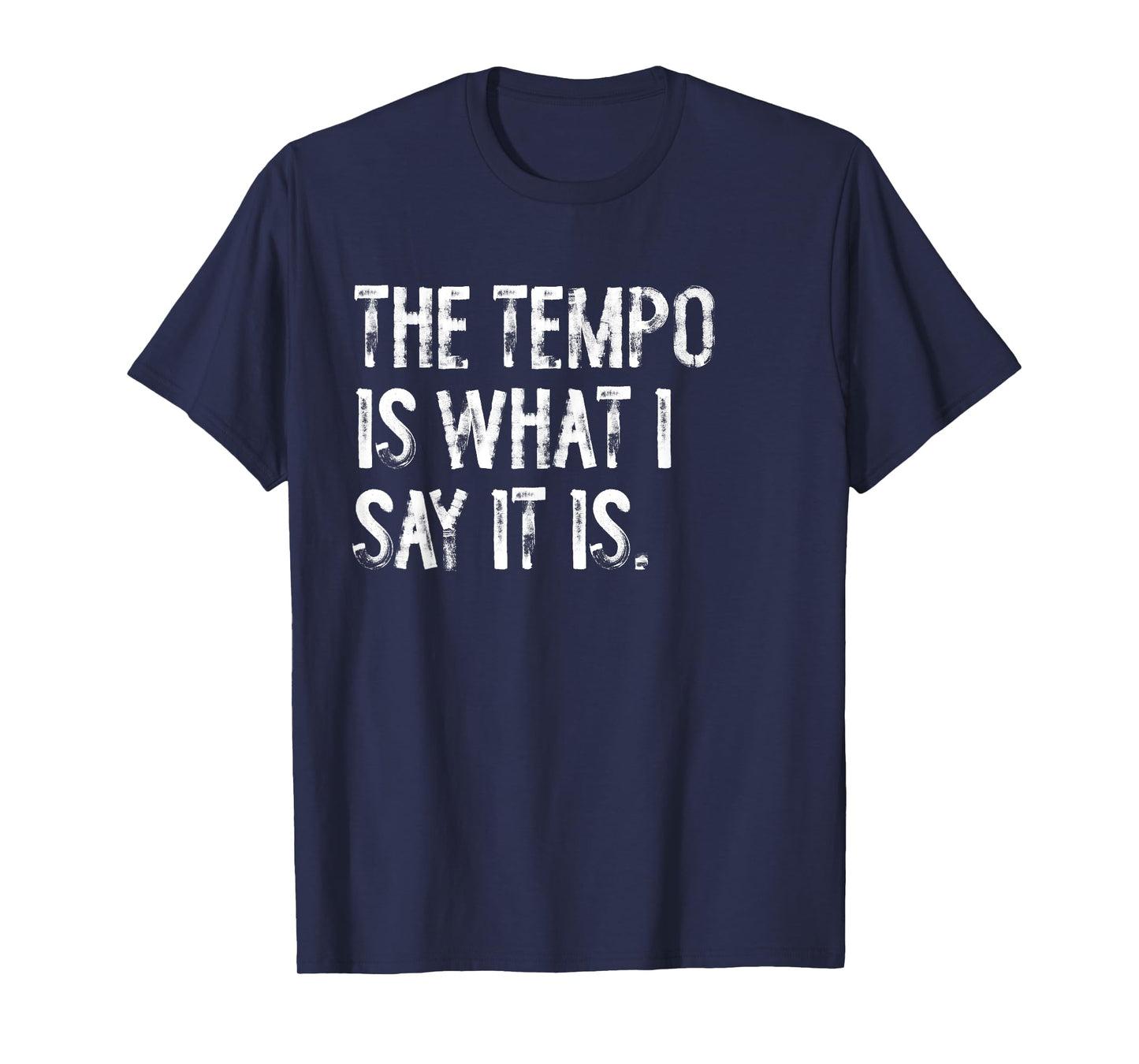 The Tempo Is What I Say It Is Funny Drummer T-Shirt