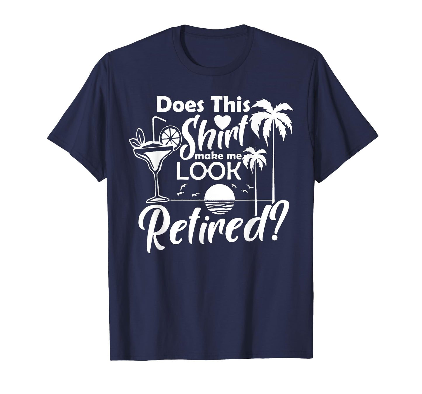 Does This Shirt Make Me Look Retired T-Shirt