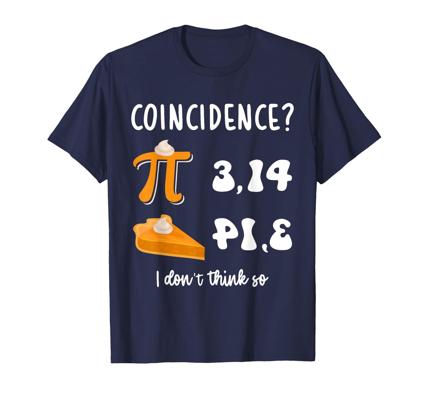 Math Teacher Pi Day 3,14 Pie Coincidence Funny Pie Pi Day T-Shirt