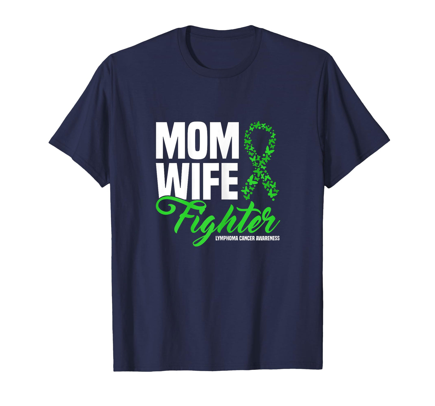 Mom Wife Fighter Green Ribbon Lymphoma Cancer Awareness T-Shirt