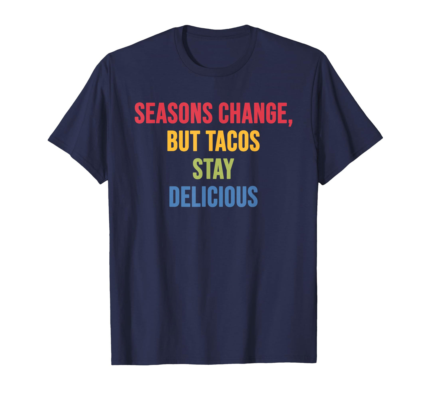Seasons Change But Tacos Stay Delicious T-Shirt