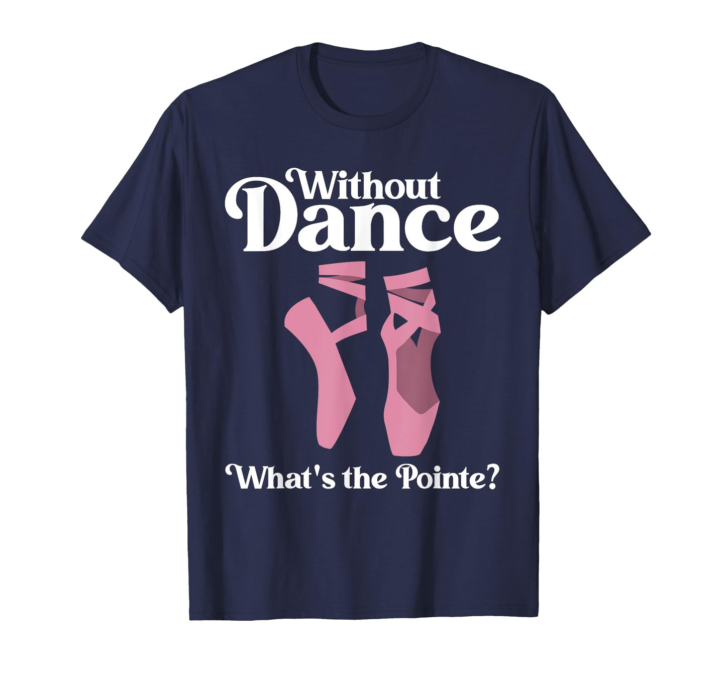 Funny Ballet Pointe For Ballerina Ballet Dancer Girls Women T-Shirt