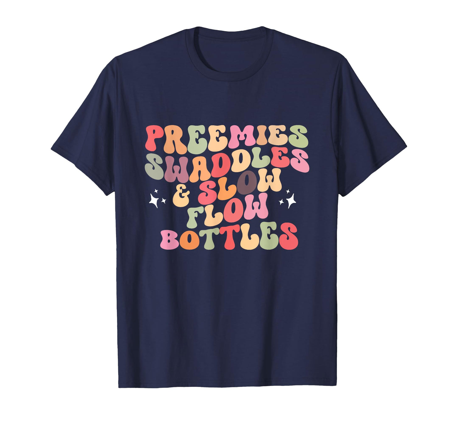 Preemies Swaddles And Slow Flow Bottles NICU Neonatal Nurse T-Shirt
