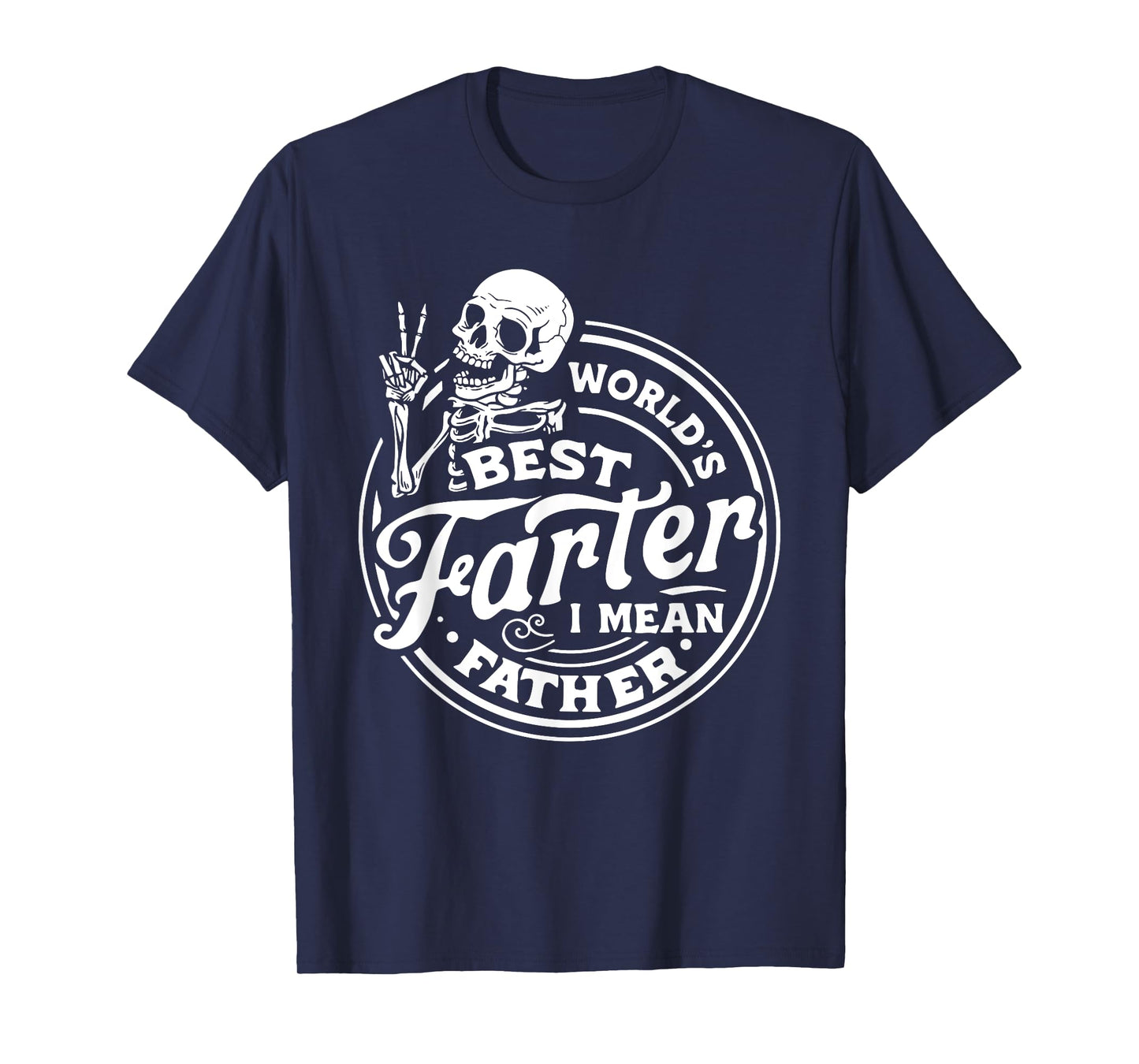 World's best farter I mean father father's day parents day T-Shirt