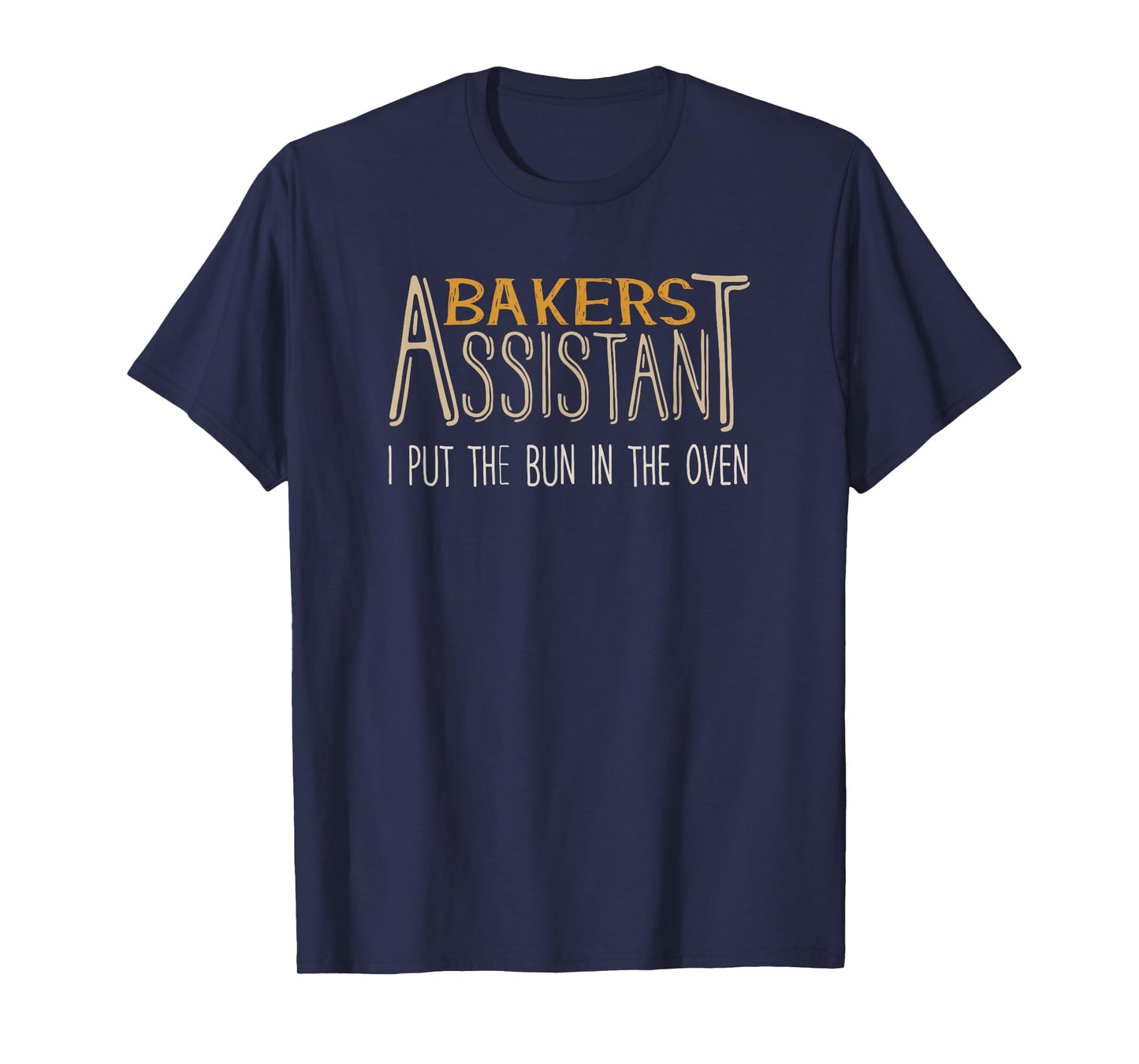Bakers Assistant I Put the Bun in the Oven T-Shirt T-Shirt