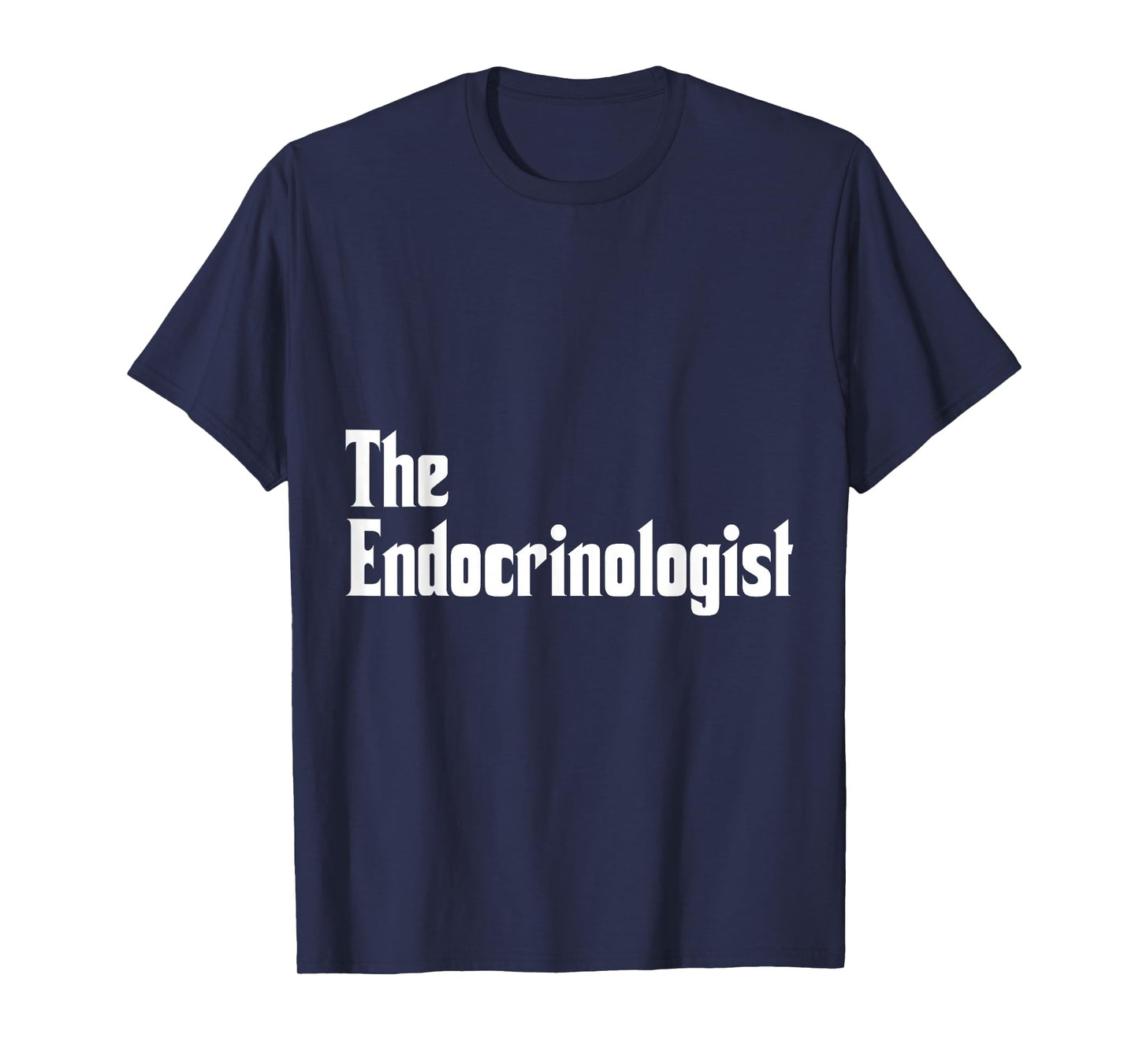 Endocrinology The Endocrinologist Apparel T-Shirt