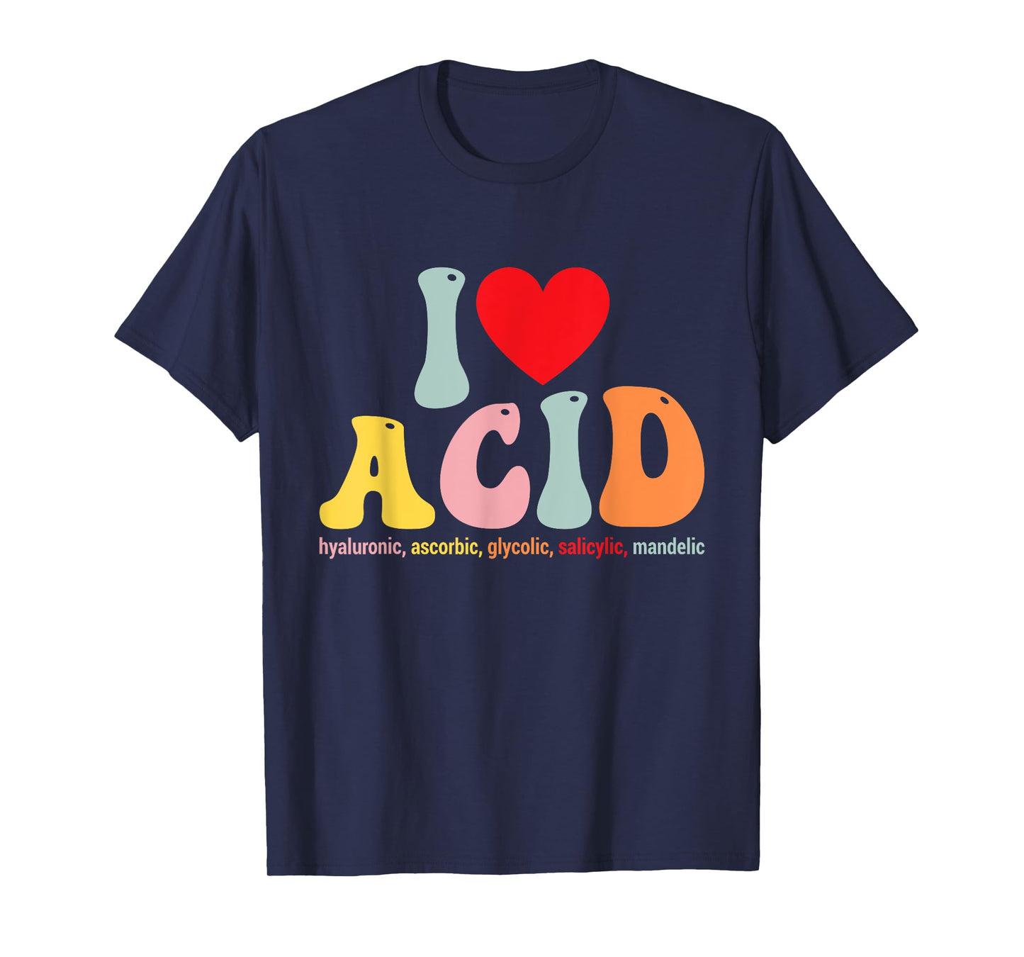 I Love Acid Dermatologist Skincare Skin Esthetician T-Shirt