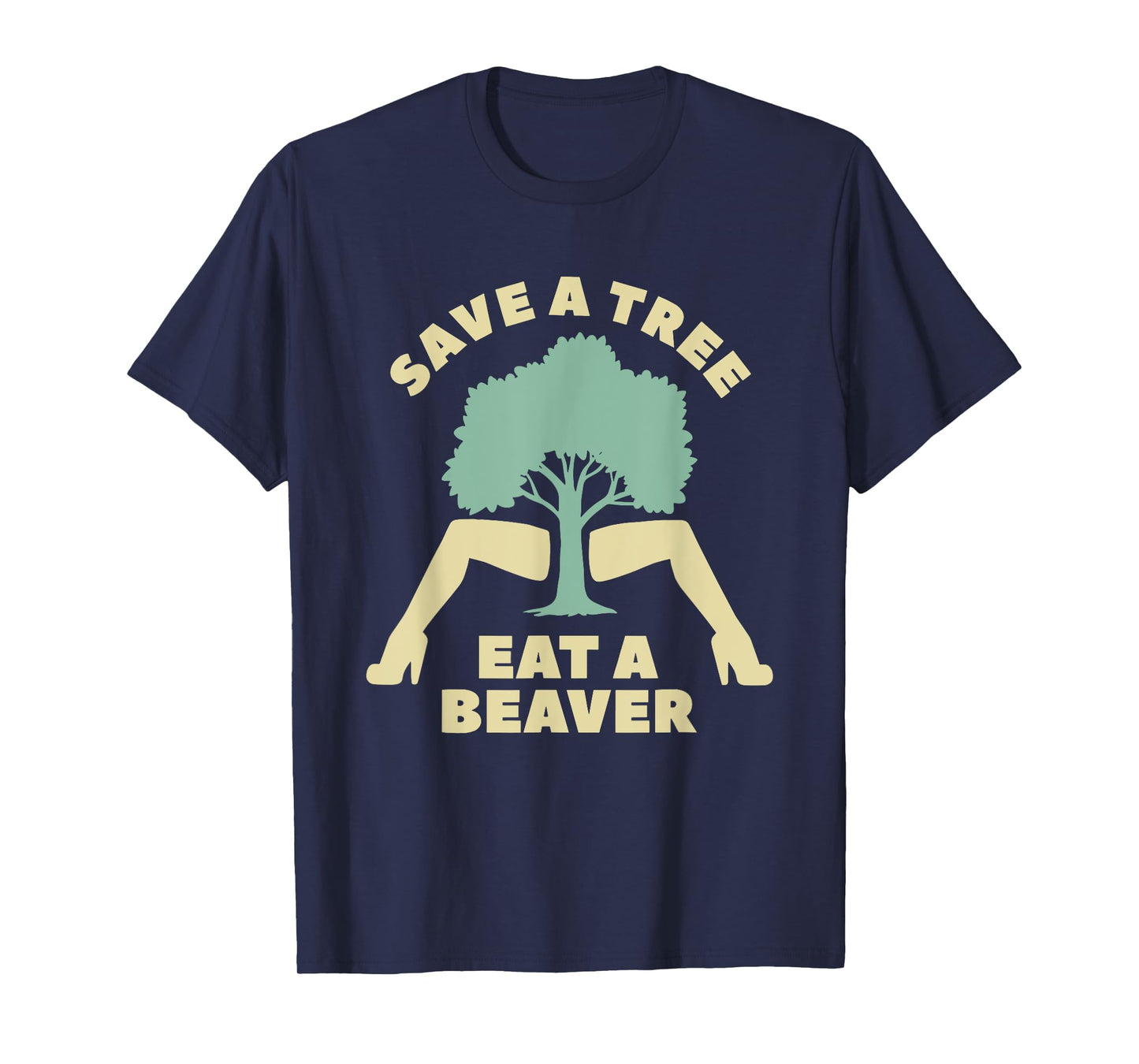 Save A Tree Eat A Beaver Funny Apparel T-Shirt