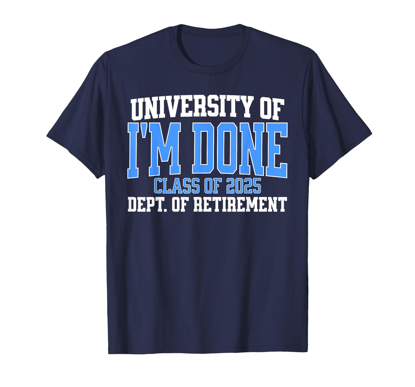 University Of I'm Done Class Of 2025 Teacher Retirement Fun T-Shirt